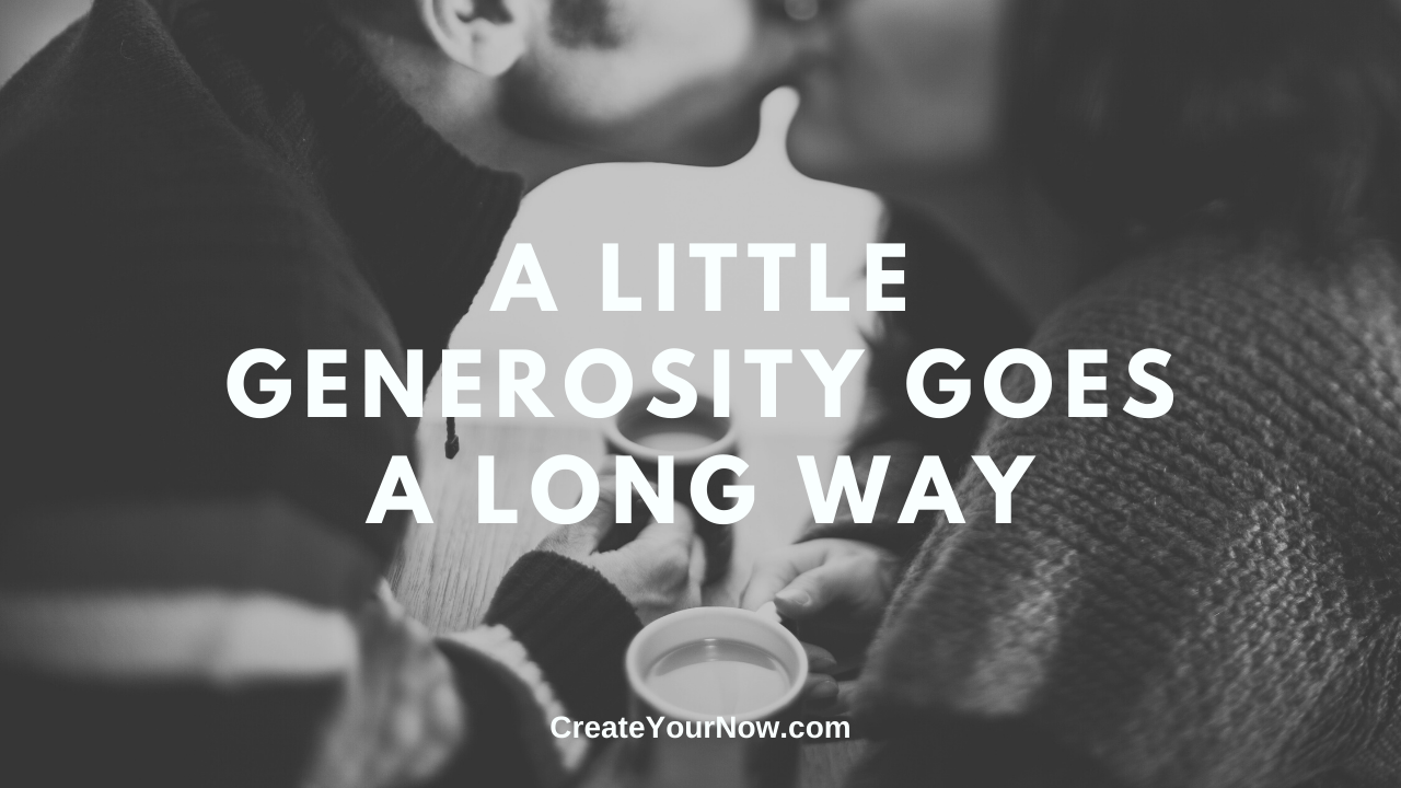 1834 A Little Generosity Goes A Long Way