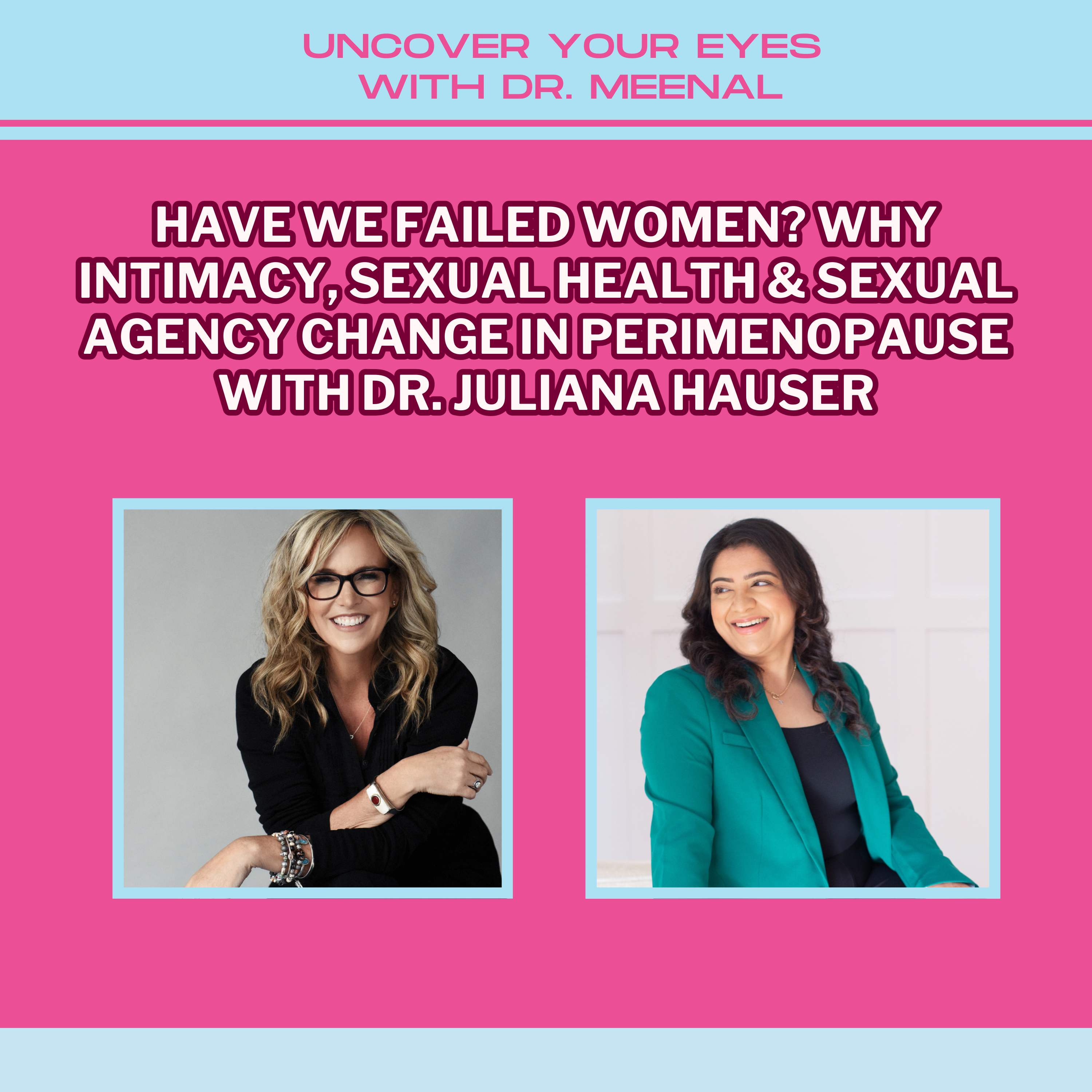 Have We Failed Women? Why Intimacy, Sexual Health & Sexual Agency Change in Perimenopause with Dr. Juliana Hauser