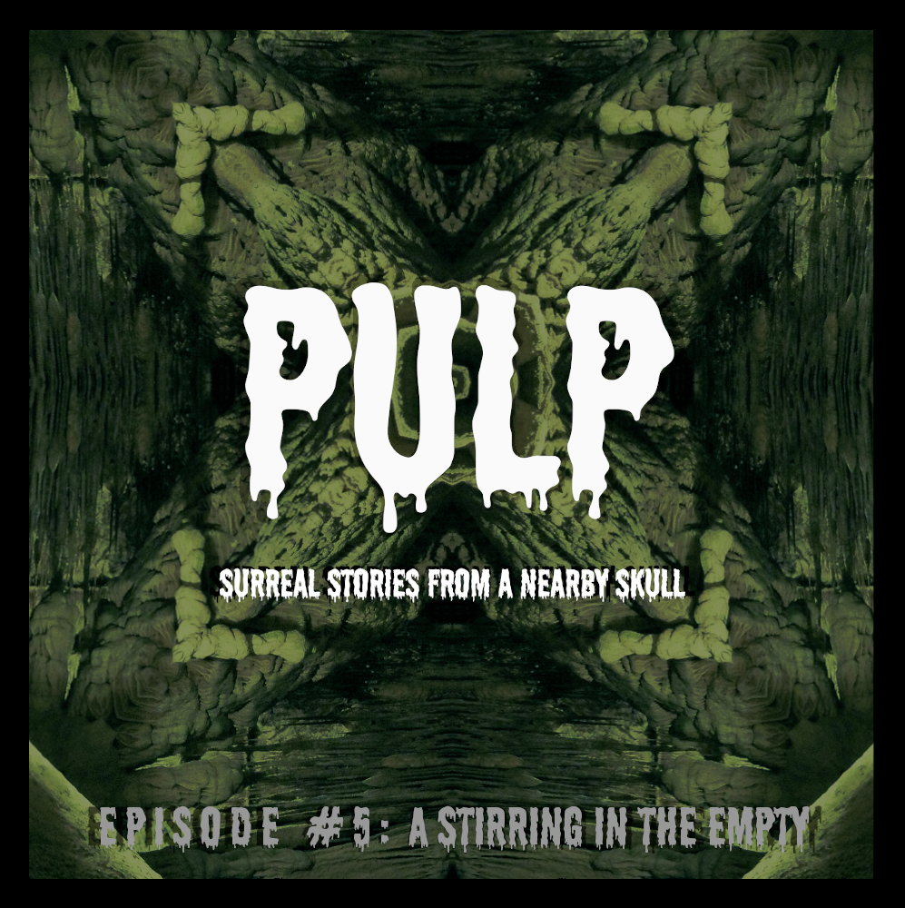 PULP #5 - 'A STIRRING IN THE EMPTY' | [SCI-FI / FANTASY]