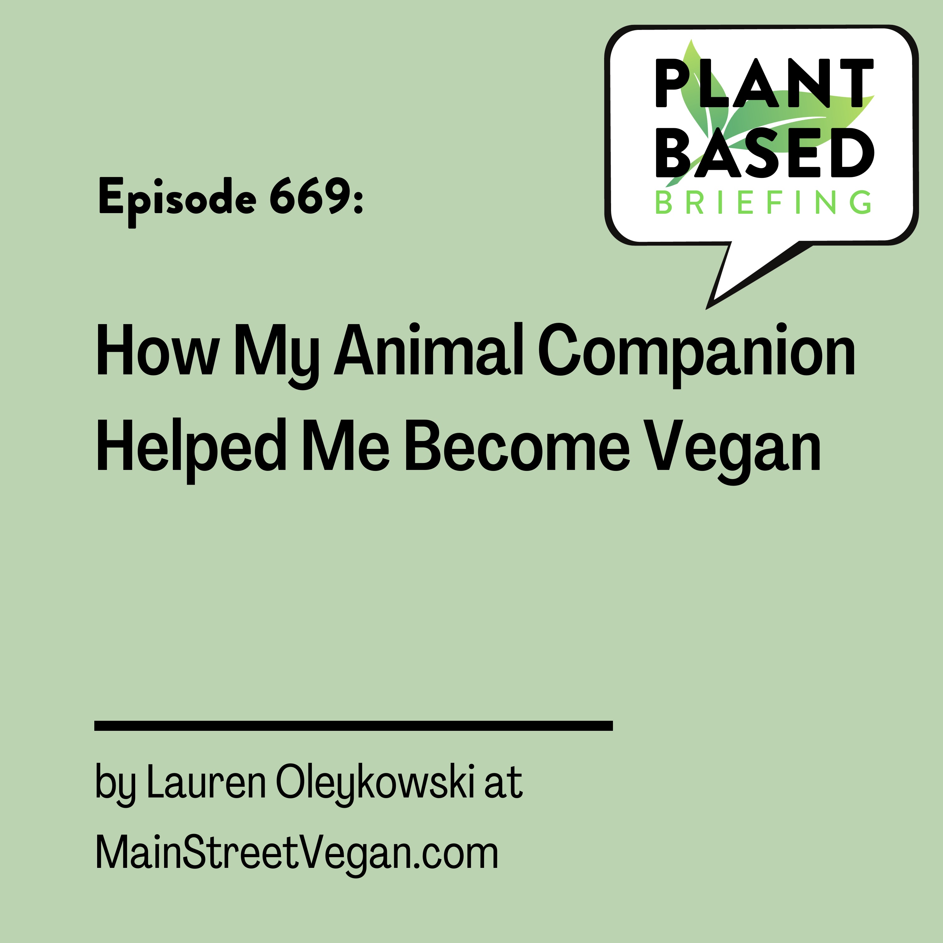 669: How My Animal Companion Helped Me Become Vegan by Lauren Oleykowski at MainStreetVegan.com
