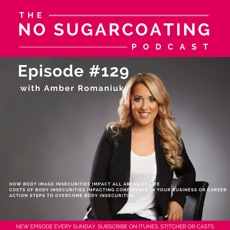 #129 How Body Image Insecurities Impact All Areas of Life, Costs of Body Insecurities Impacting Confidence in Your Business or Career & Action Steps to Overcome Body Insecurities