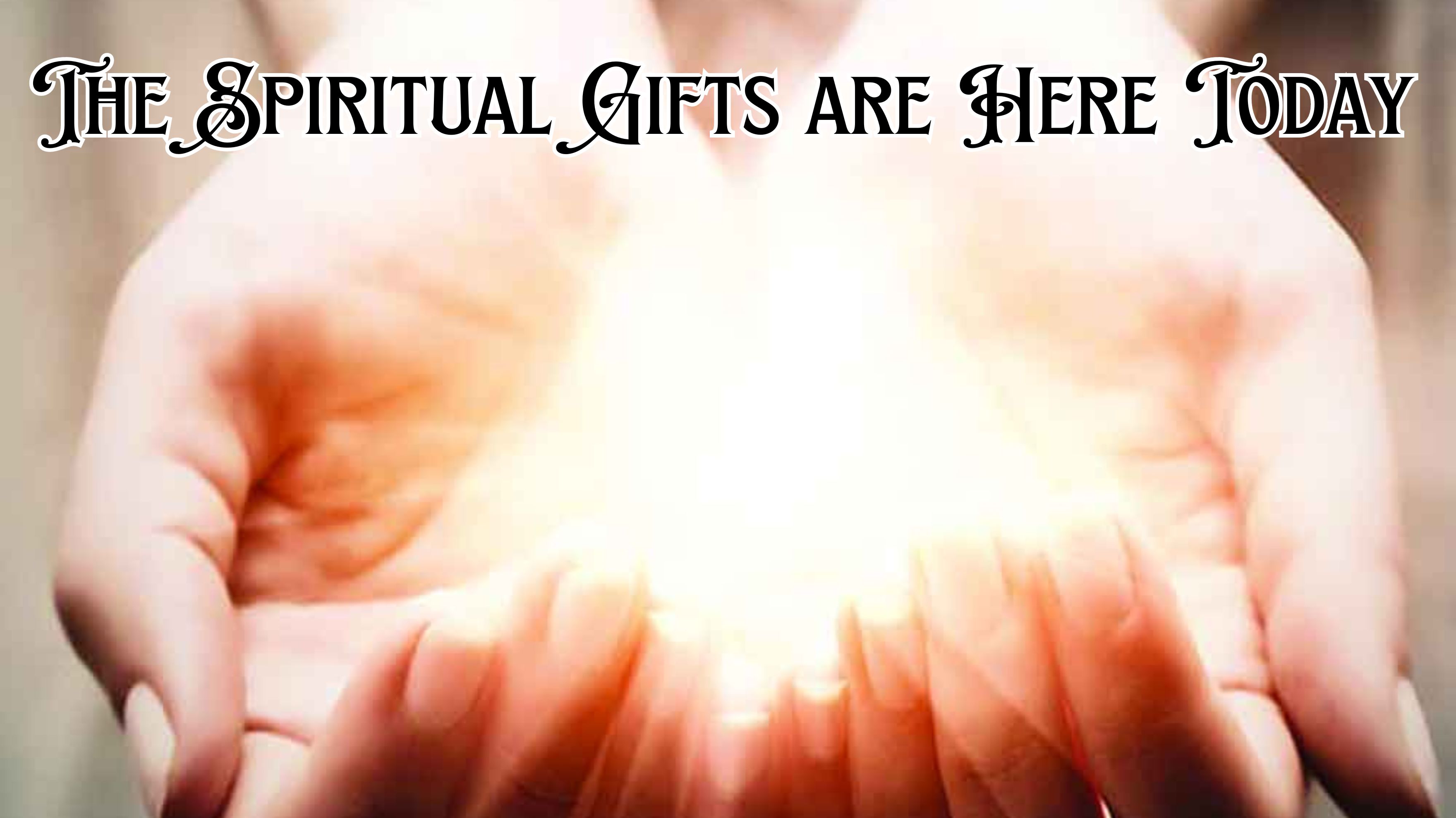 The Spiritual Gifts are Here Today