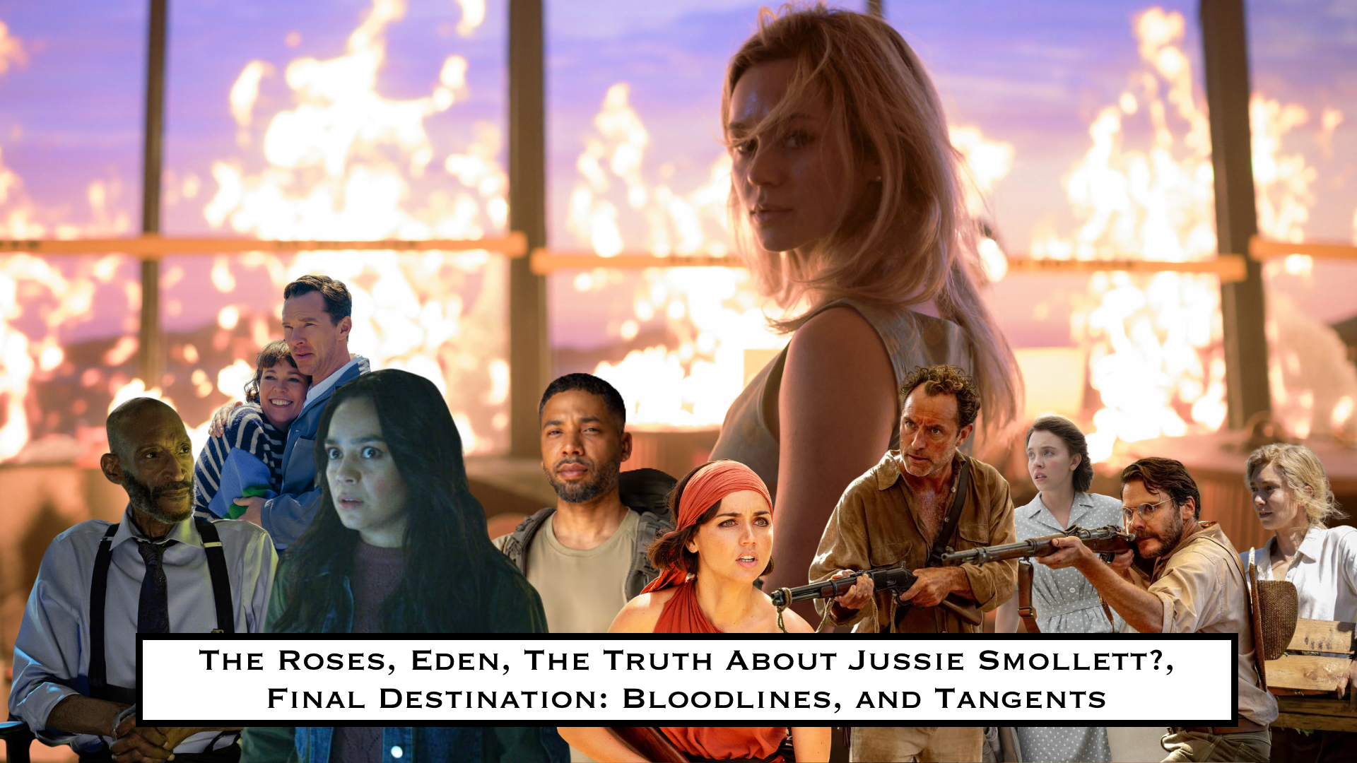 252. The Roses, Eden, The Truth About Jussie Smollett?, Final Destination: Bloodlines, and Tangents