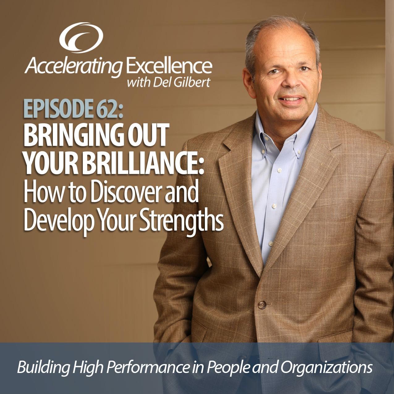 Accelerating Excellence, Episode 62: Bringing Out Your Brilliance: How to Discover and Develop Your Strengths