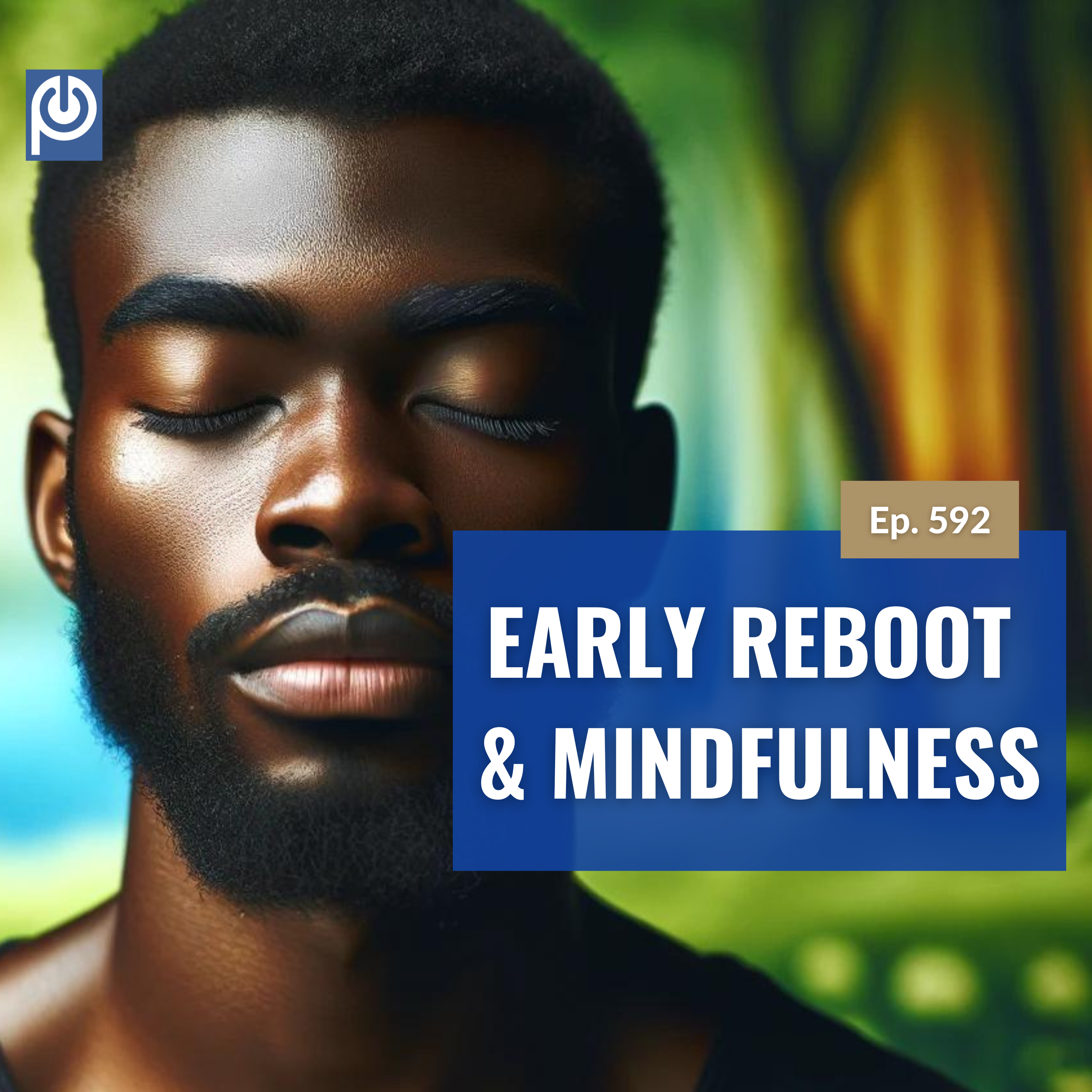 The Porn Reboot Podcast Episode 592: Early Reboot & Mindfulness