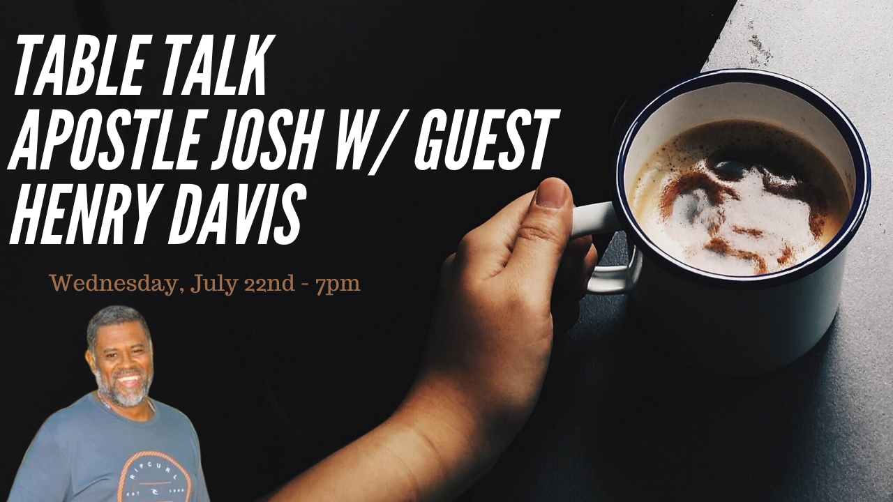 Table Talk Apostle Josh w/ Guest Henry Davis