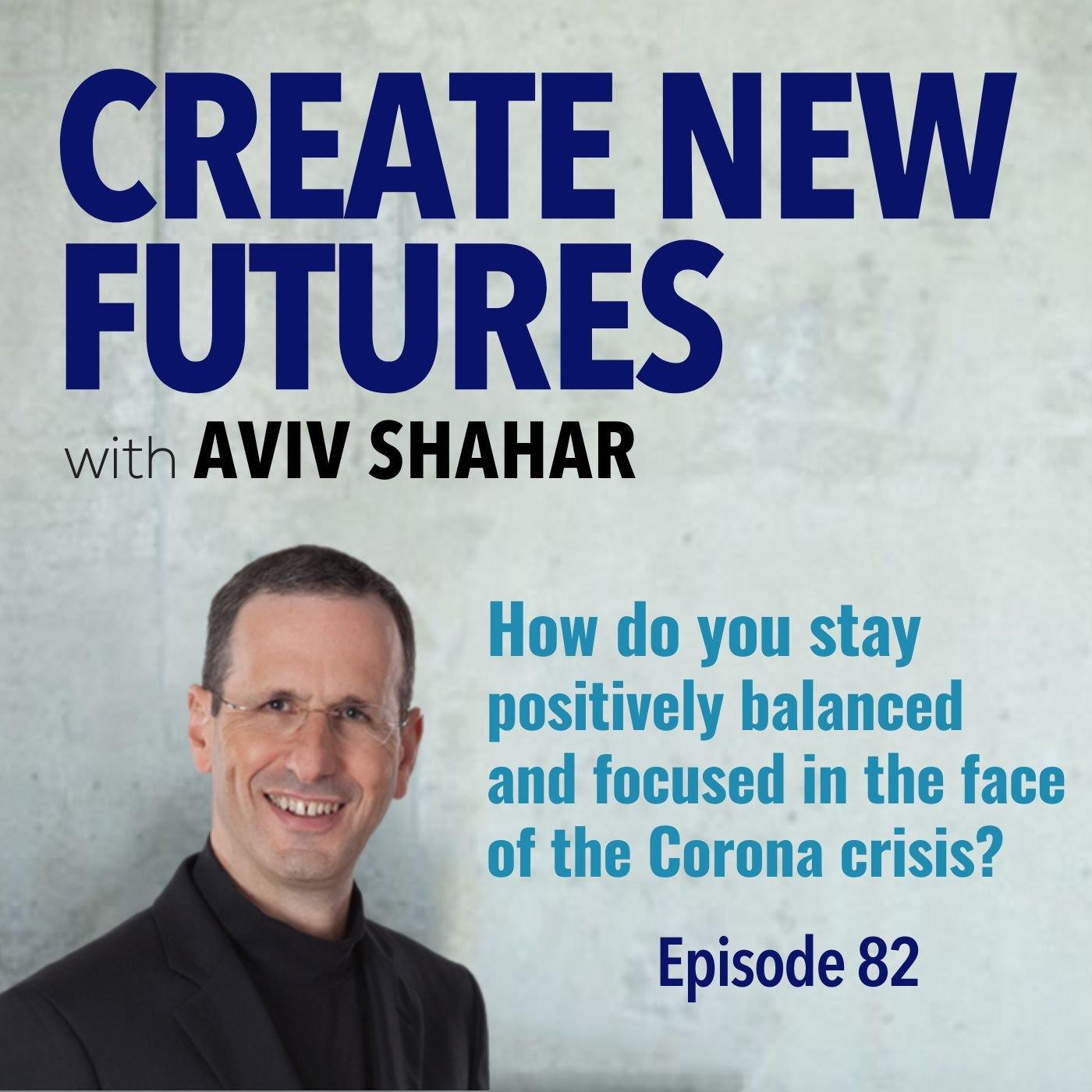 082 - How do you stay positively balanced and focused in the face of the Corona crisis?