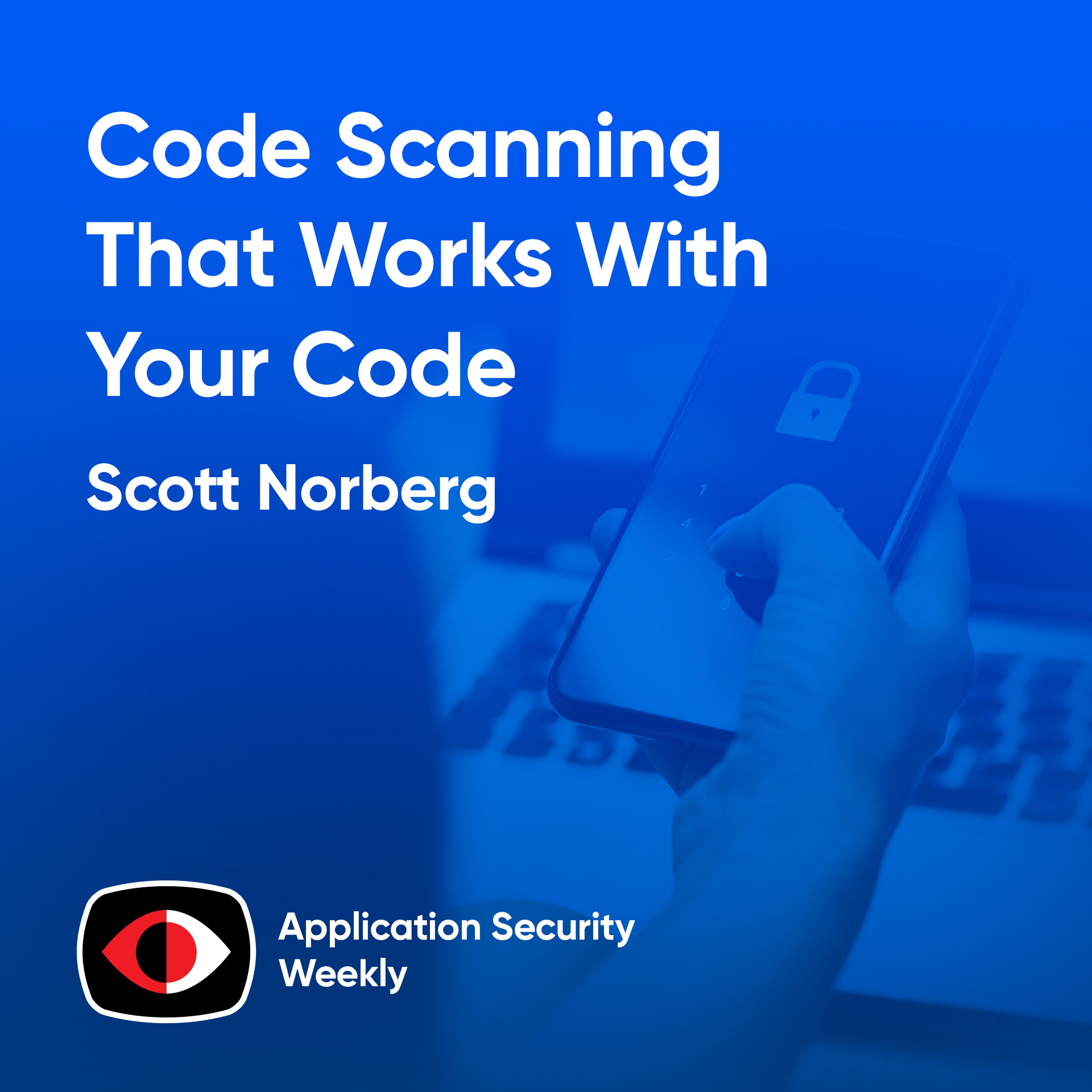 cover of episode Code Scanning That Works With Your Code - Scott Norberg - ASW #317