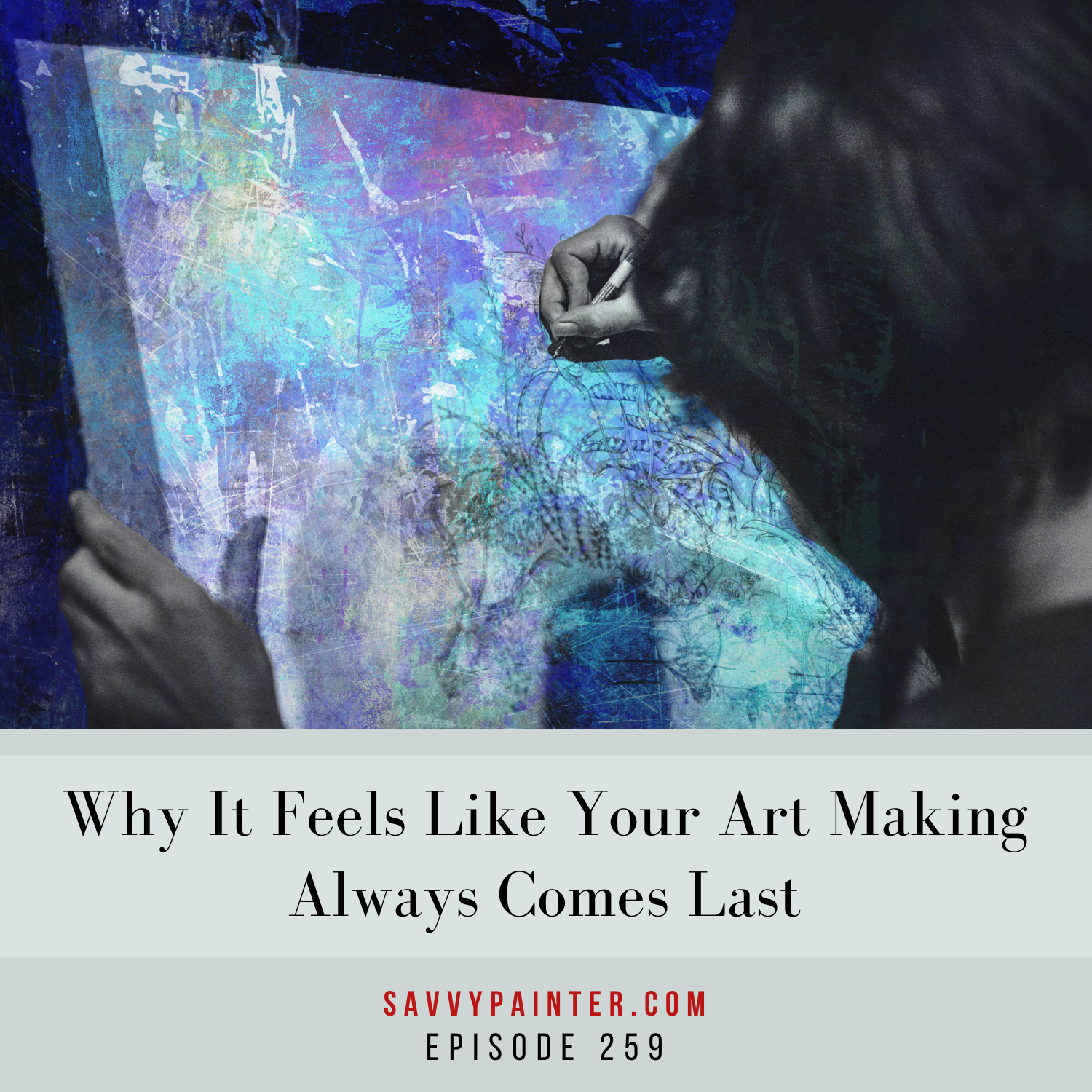 cover of episode Why It Feels Like Your Art Making Always Comes Last EP-259