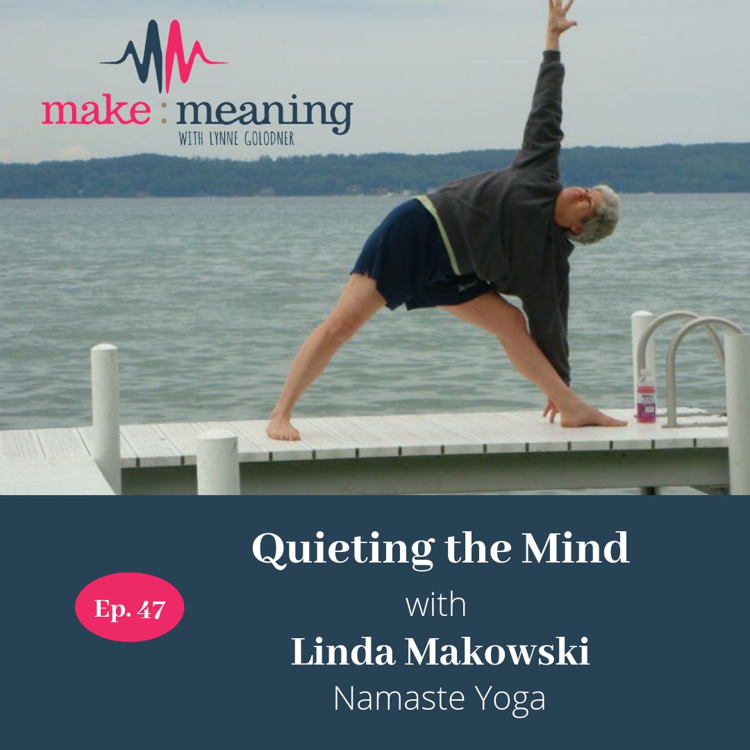 Episode 47 – Quieting the Mind with Linda Makowski