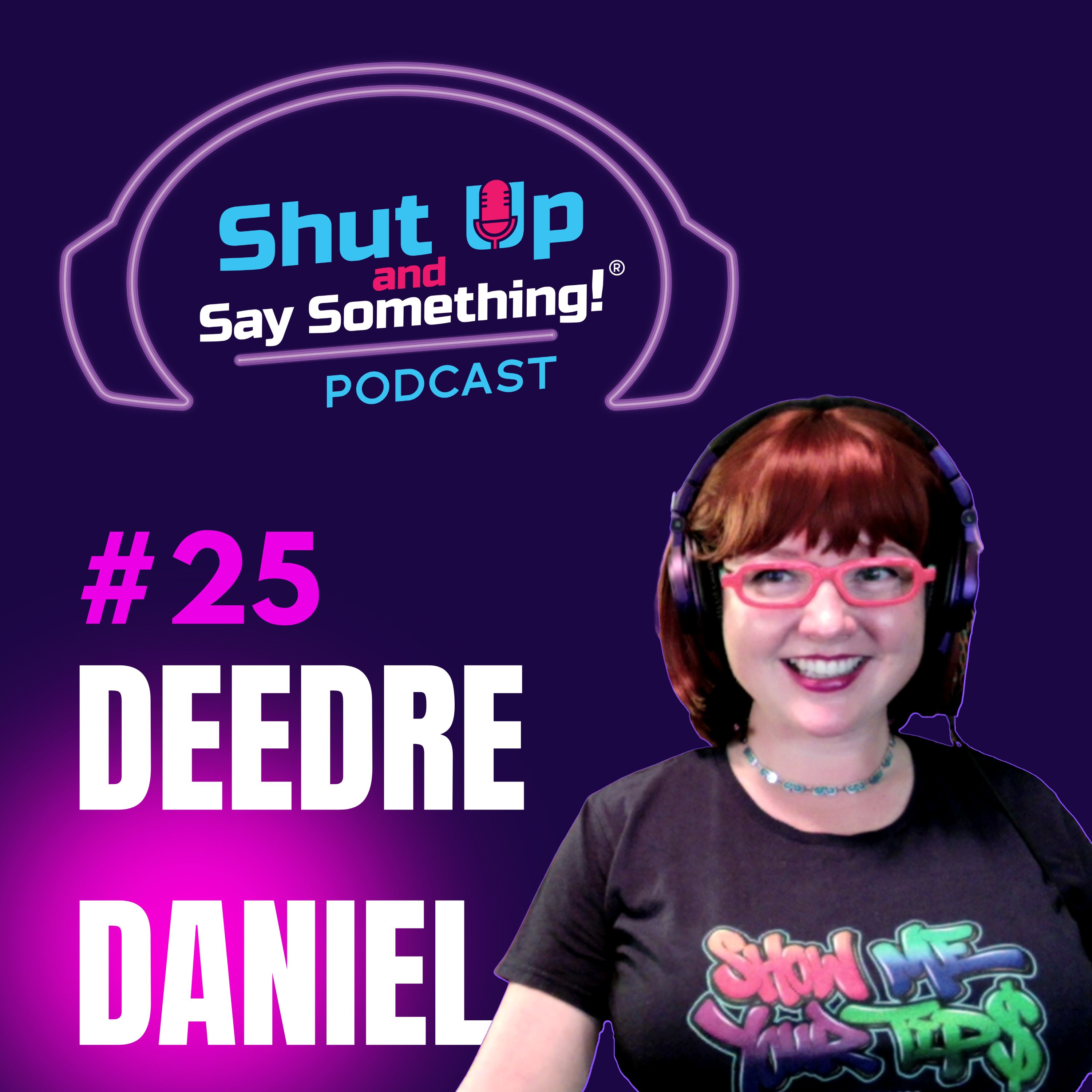 Shut Up and Say Something!® with Deedre Daniel