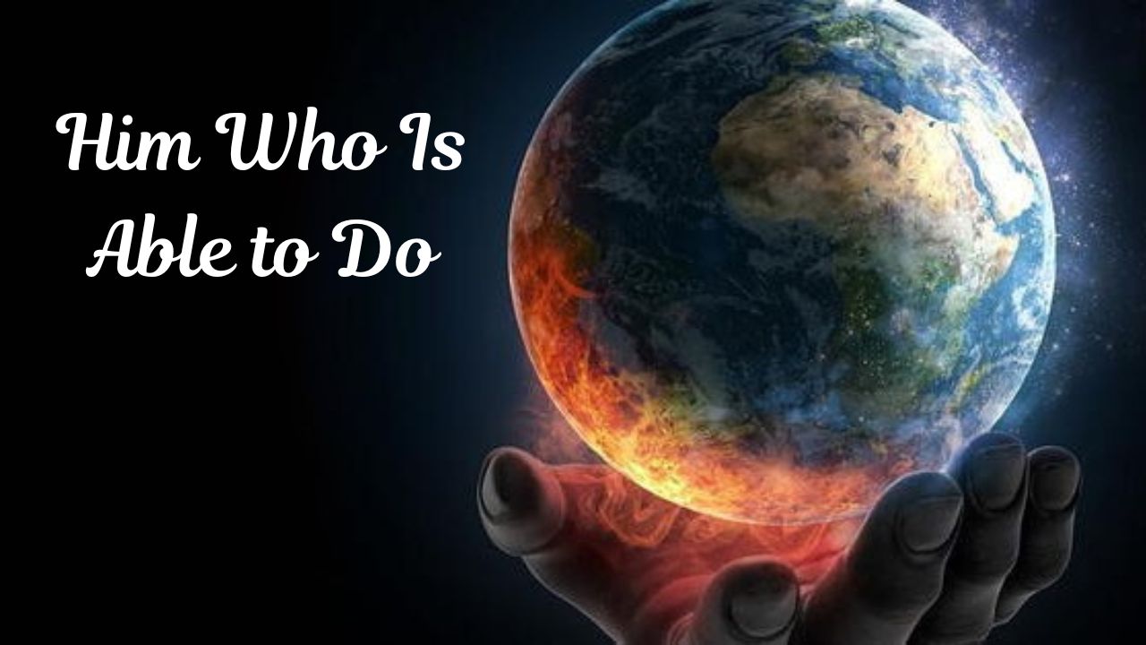 Him Who is Able to Do, Ephesians 3:20-21