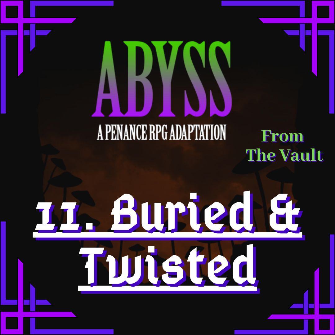 From The Vault: Abyss 11. Buried & Twisted