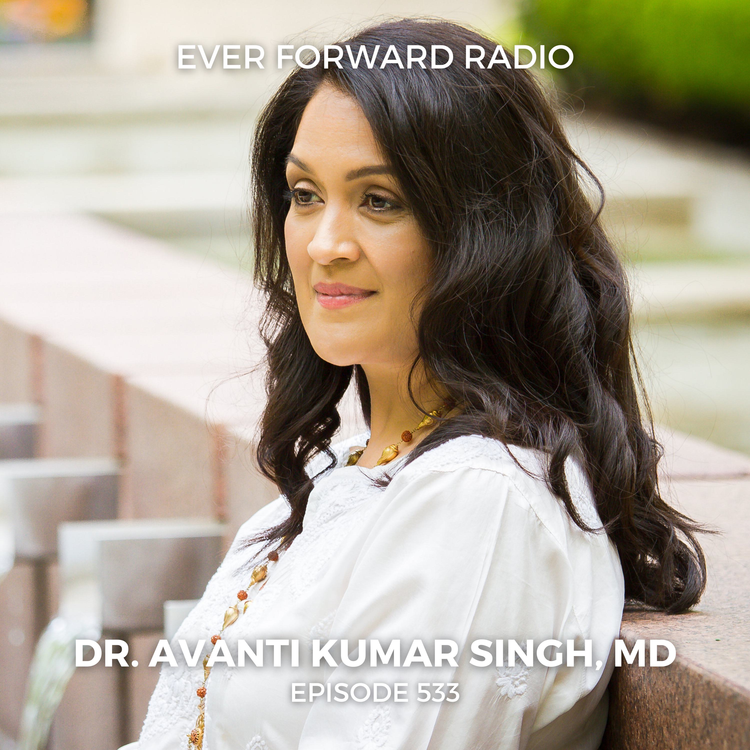 EFR 533: How to Make Your Inner Health Match Your Outer Health with Dr. Avanti Kumar Singh, MD