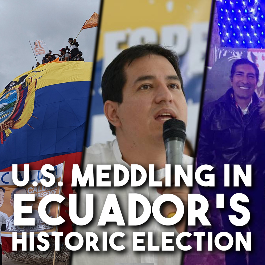 US meddling in Ecuador’s historic election and coup-supporting fake NGO ”left” - Dispatch from Quito