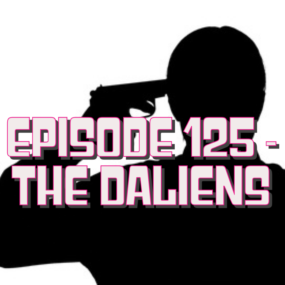 Episode 125 - The Daliens