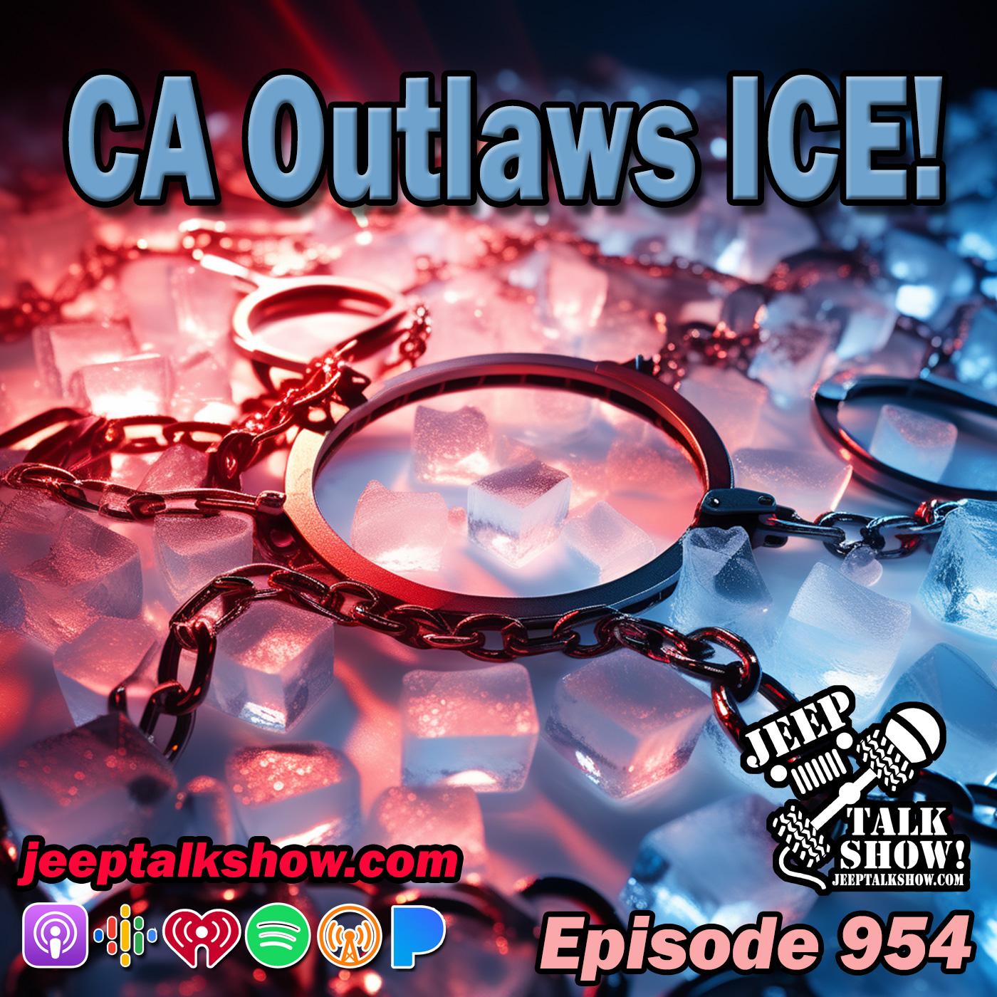 Episode 954 - California Outlaws ICE!