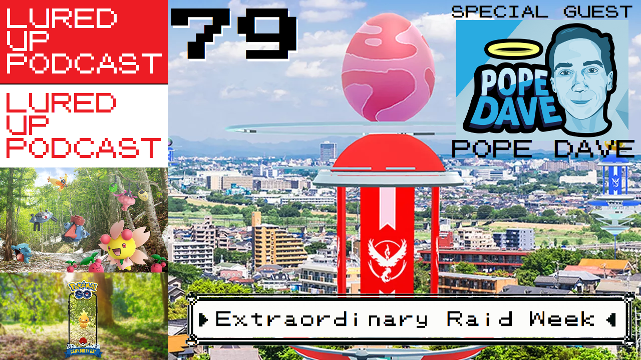 cover of episode LURED UP 79 - Extraordinary Raid Week - POKÉMON GO PODCAST