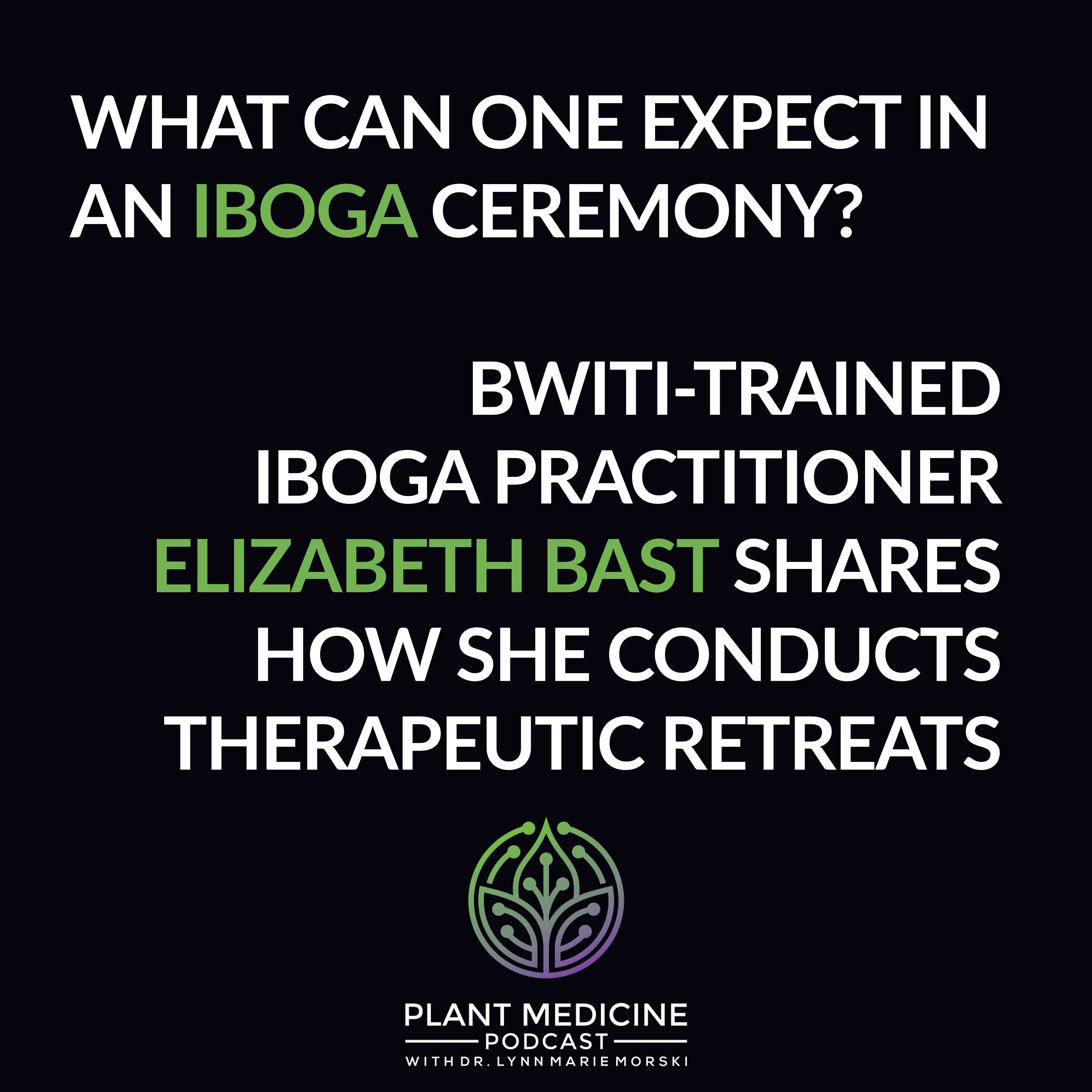 Iboga Practitioner Methods with Elizabeth Bast