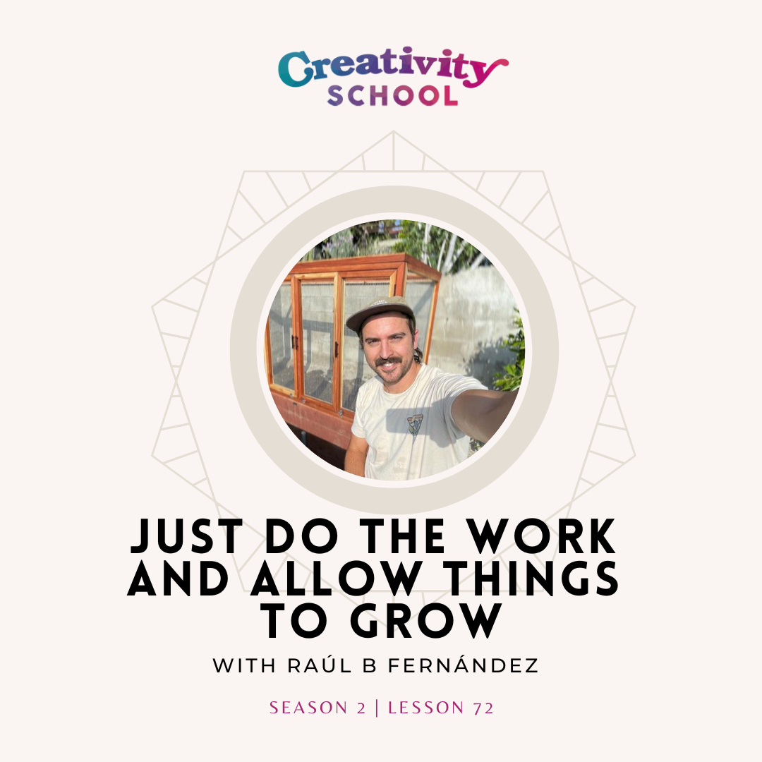 Lesson 72 - Just Do the Work and Allow Things to Grow with Raúl B Fernández
