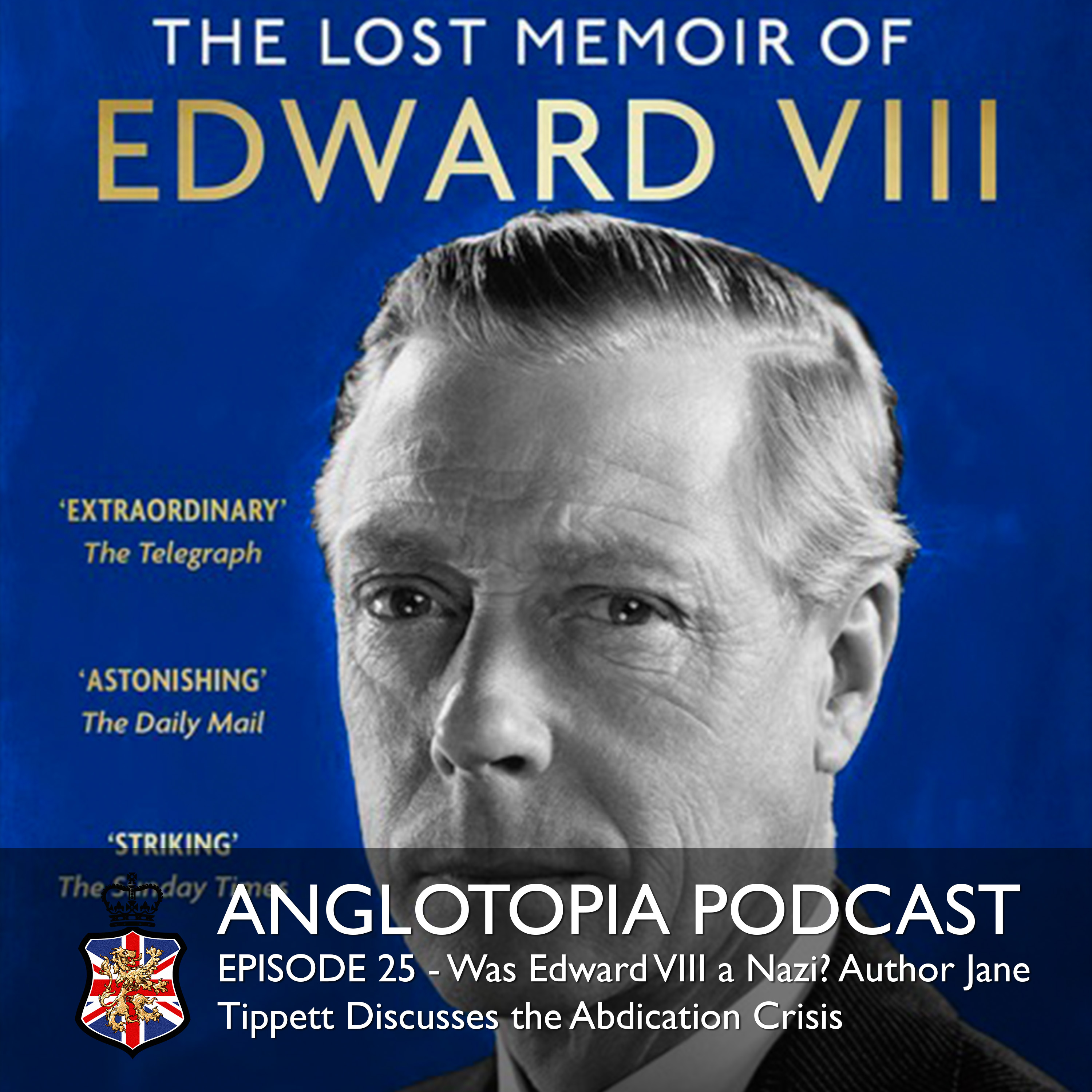 Anglotopia Podcast: Episode 25 - Was Edward VIII a Nazi? Interview with Author Jane Tippett on the Abdication Crisis