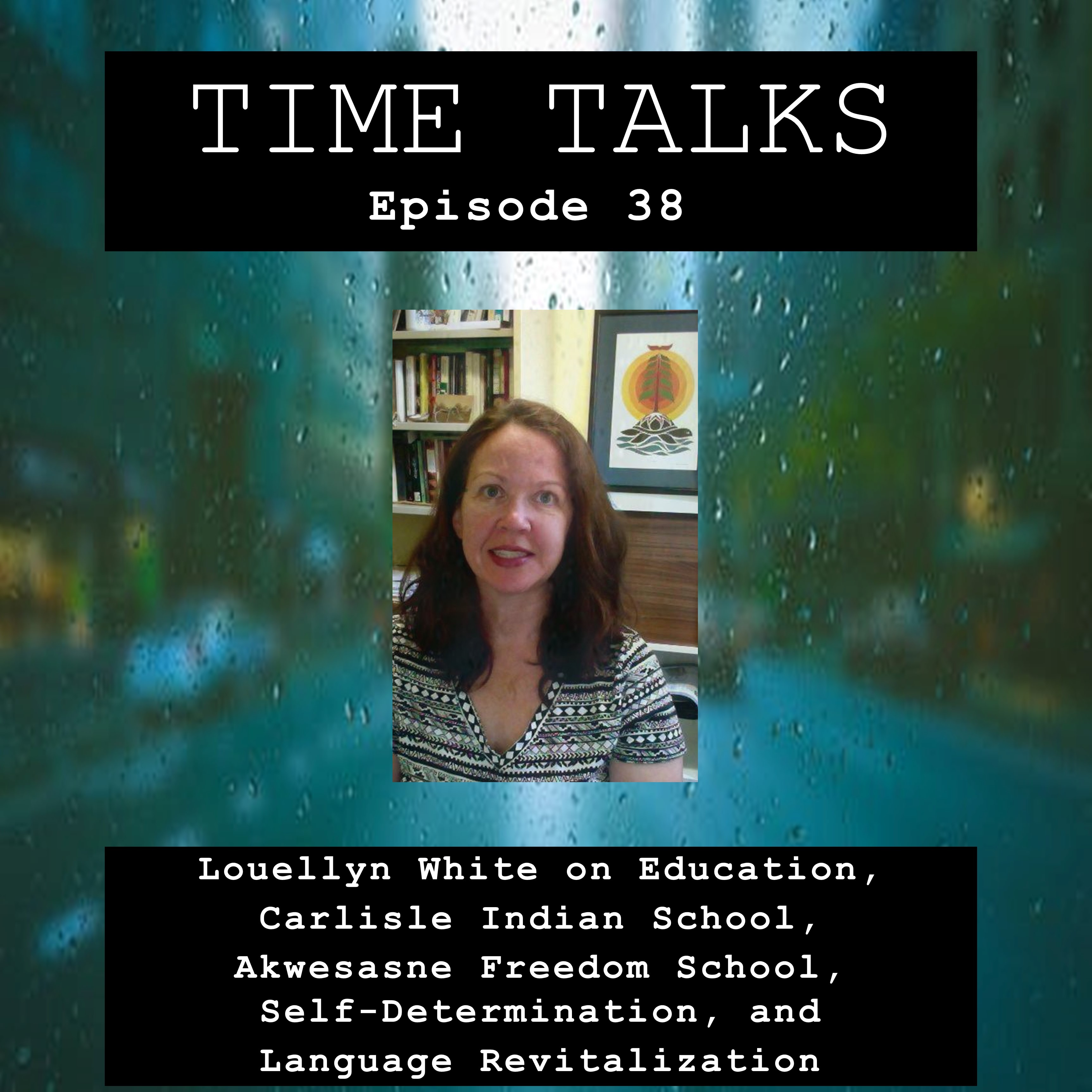 Louellyn White on Education, Carlisle Indian School, Akwesasne Freedom School, Self-Determination, and Language Revitalization