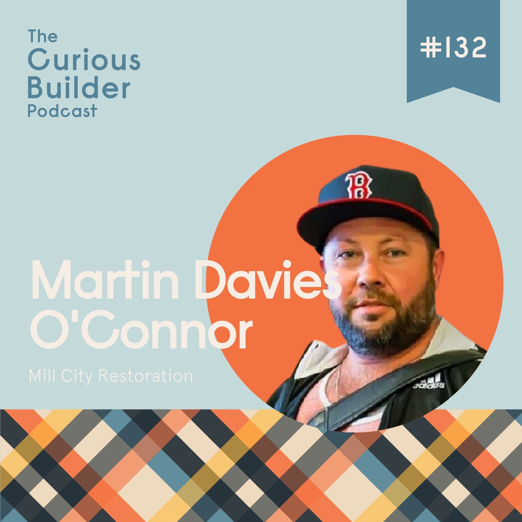 #132 | Martin Davies O'Connor | Mill City Restoration | Punk Rock, Paint, & Pivot Tables: Meet Construction’s True Renaissance Man #132 | Martin Davies O'Connor | Mill City Restoration | Punk Rock, Paint, & Pivot Tables: Meet Construction’s True Renaissance Man