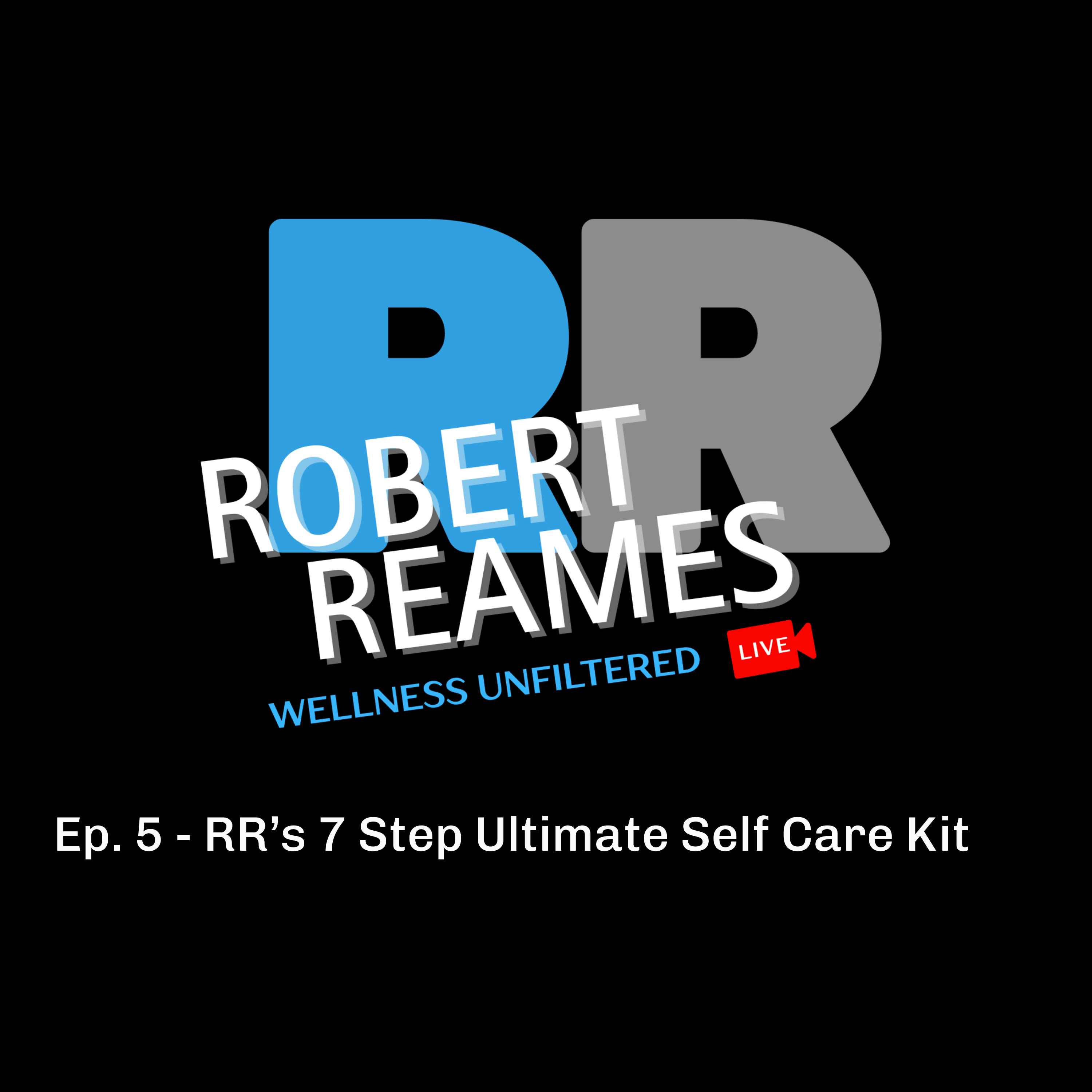 RR’s 7 Step Ultimate Self Care Kit | RR Wellness Unfiltered Podcast