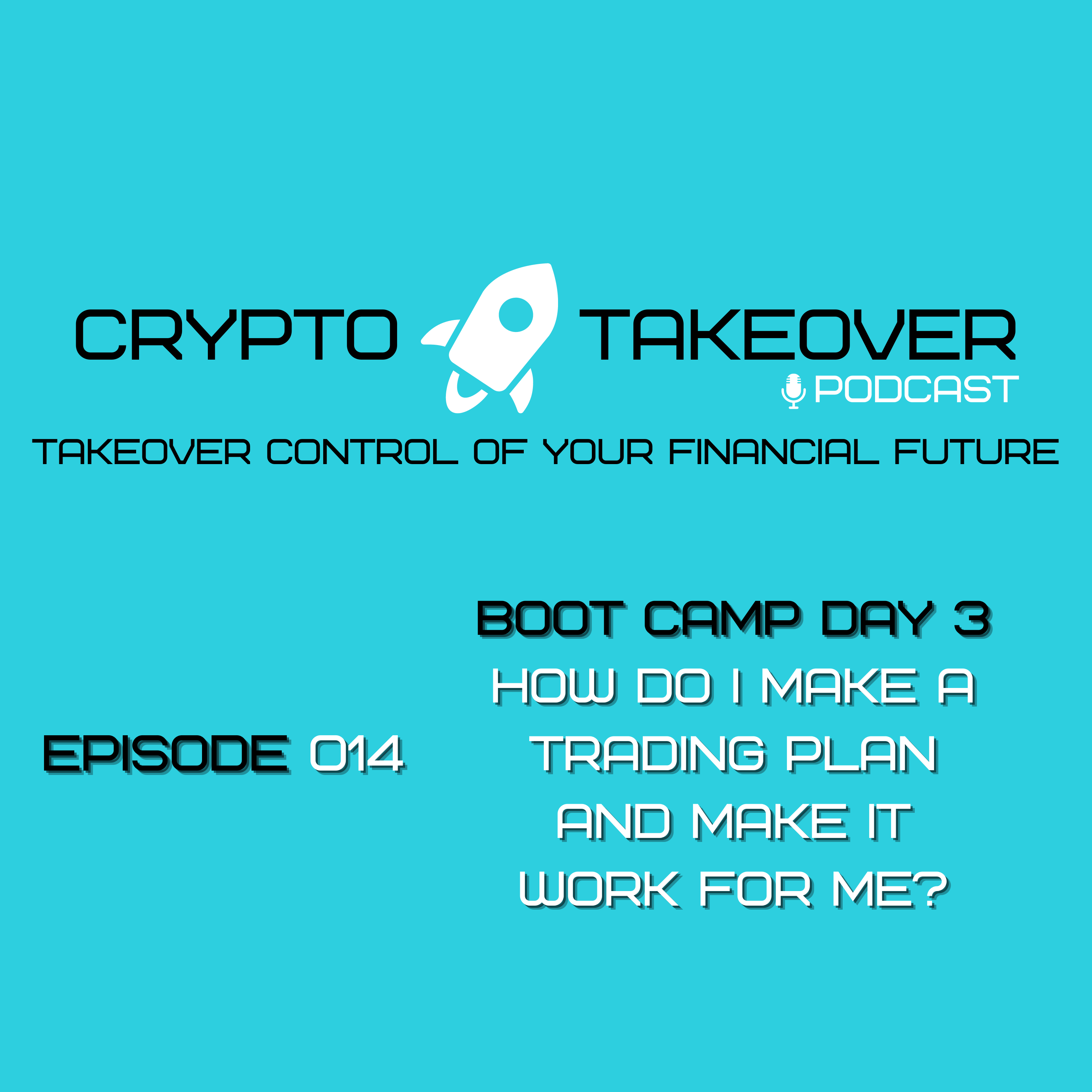 Ep 014 Boot Camp Day 3 - How Do I Make a Trading Plan and Make it Work for Me