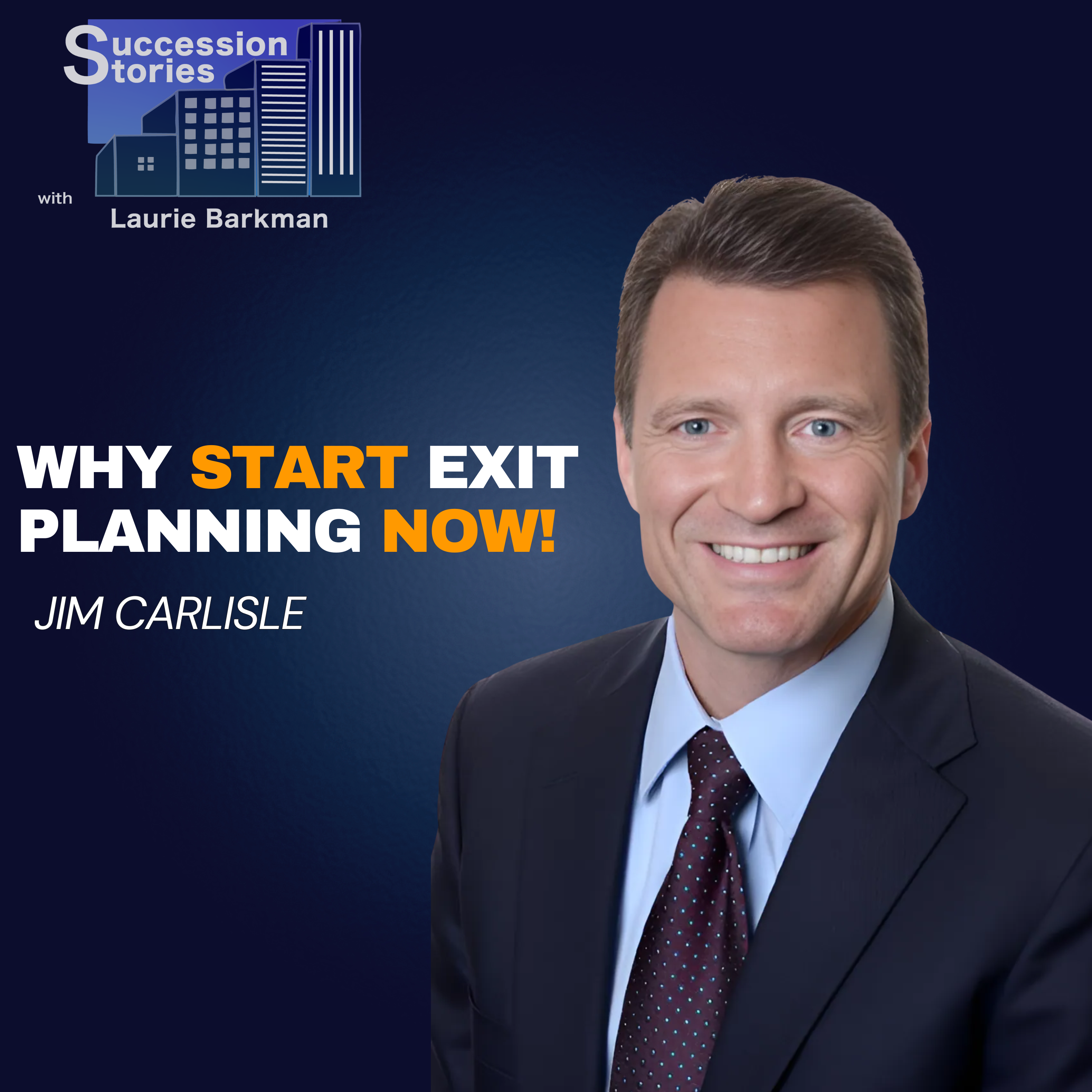 200: Why Start Exit Planning Now! Jim Carlisle