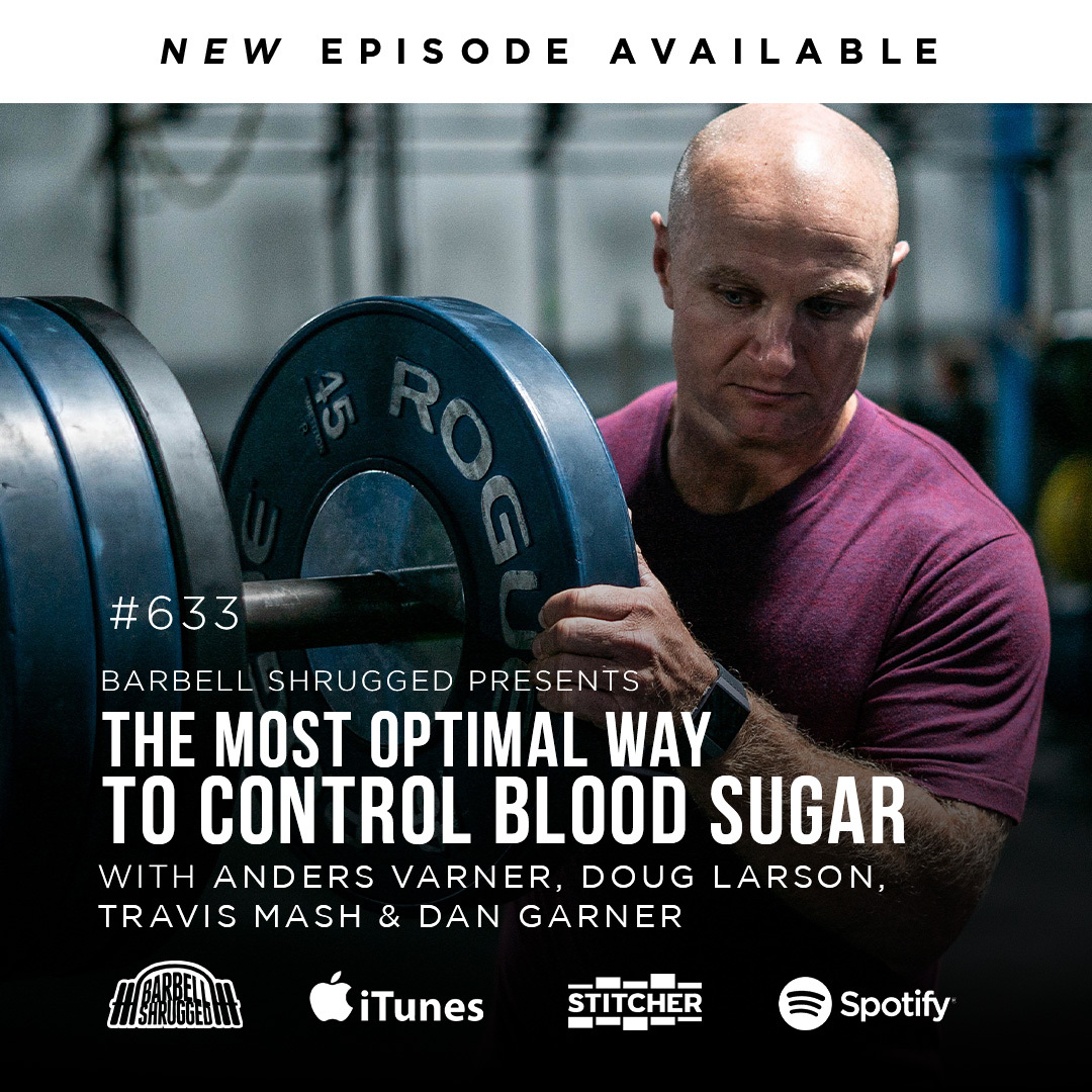 [Blood Sugar] The Most Optimal Way to Control Blood Sugar w/ Anders Varner, Doug Larson, Coach Travis Mash and Dan Garner Barbell Shrugged  #633
