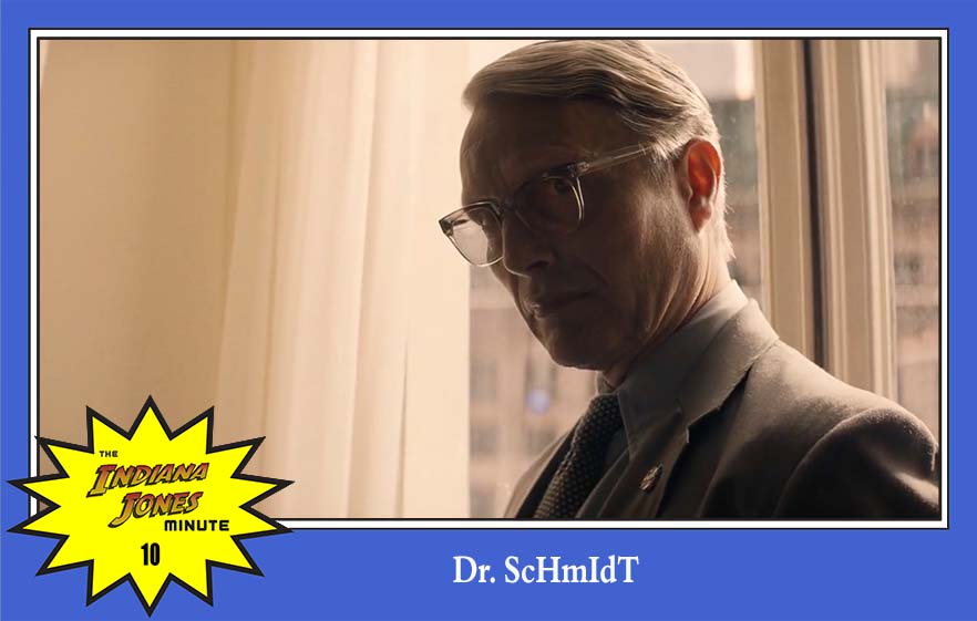 Dial of Destiny 10: Dr. ScHmIdT
