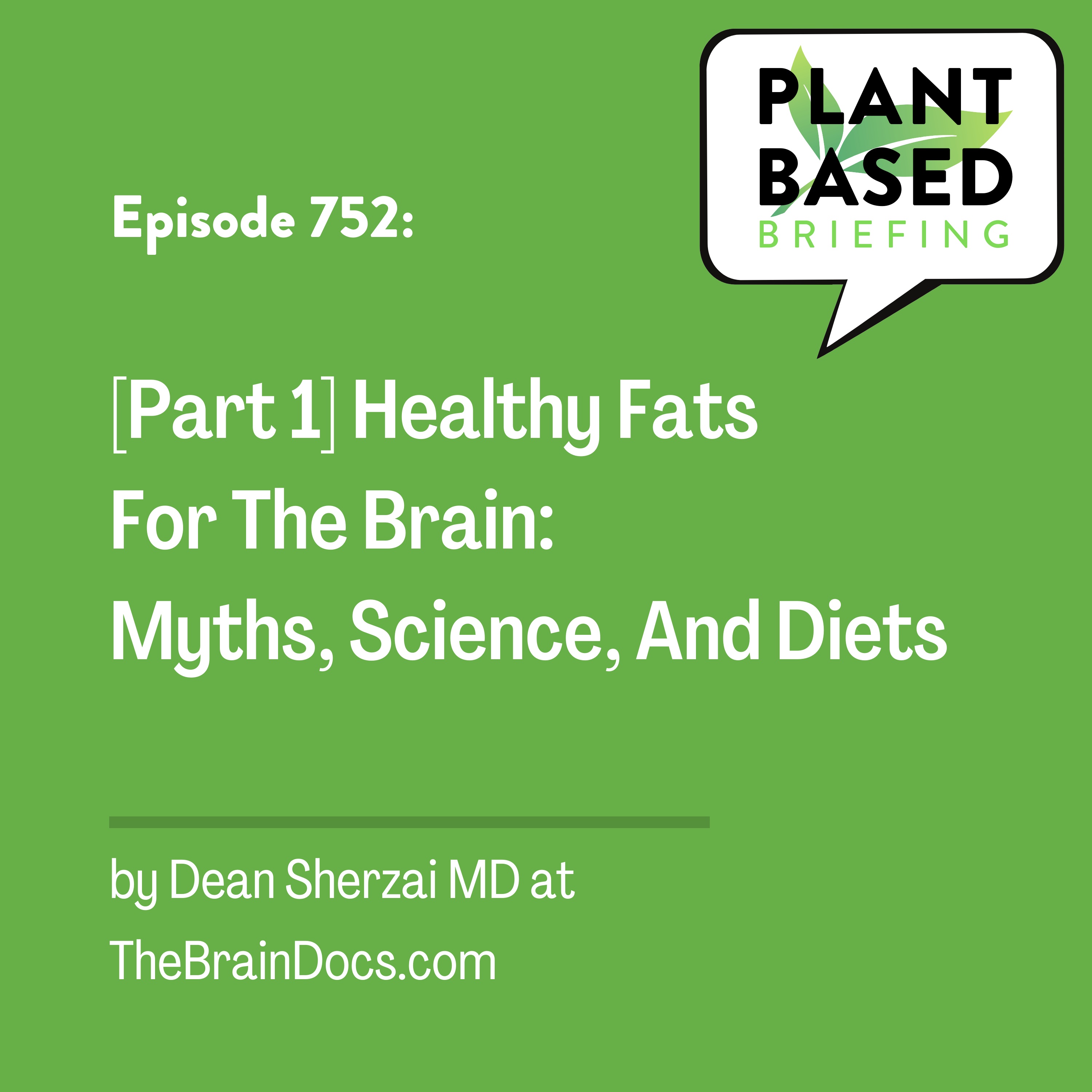 752: [Part 1] Healthy Fats For The Brain: Myths, Science, And Diets by Dean Sherzai MD at TheBrainDocs.com