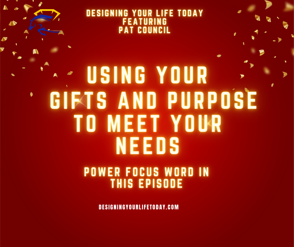 Using Your Gifts and Purpose to Meet Your Needs