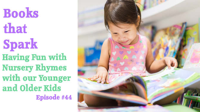 Episode 44-Having Fun with Nursery Rhymes with Our Younger and Older Kids