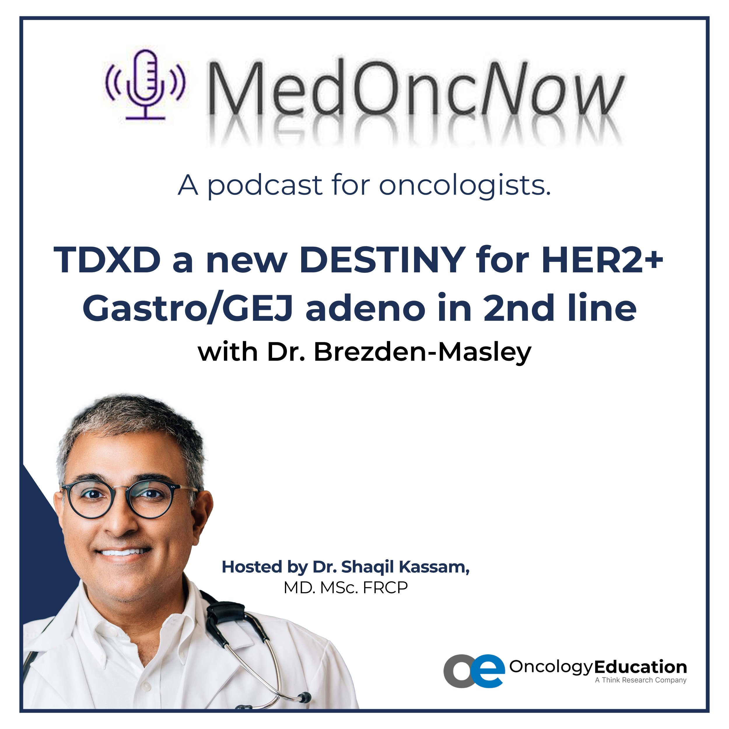 TDXD a new DESTINY for HER2+ Gastro/GEJ adeno in 2nd line with Dr. Brezden-Masley