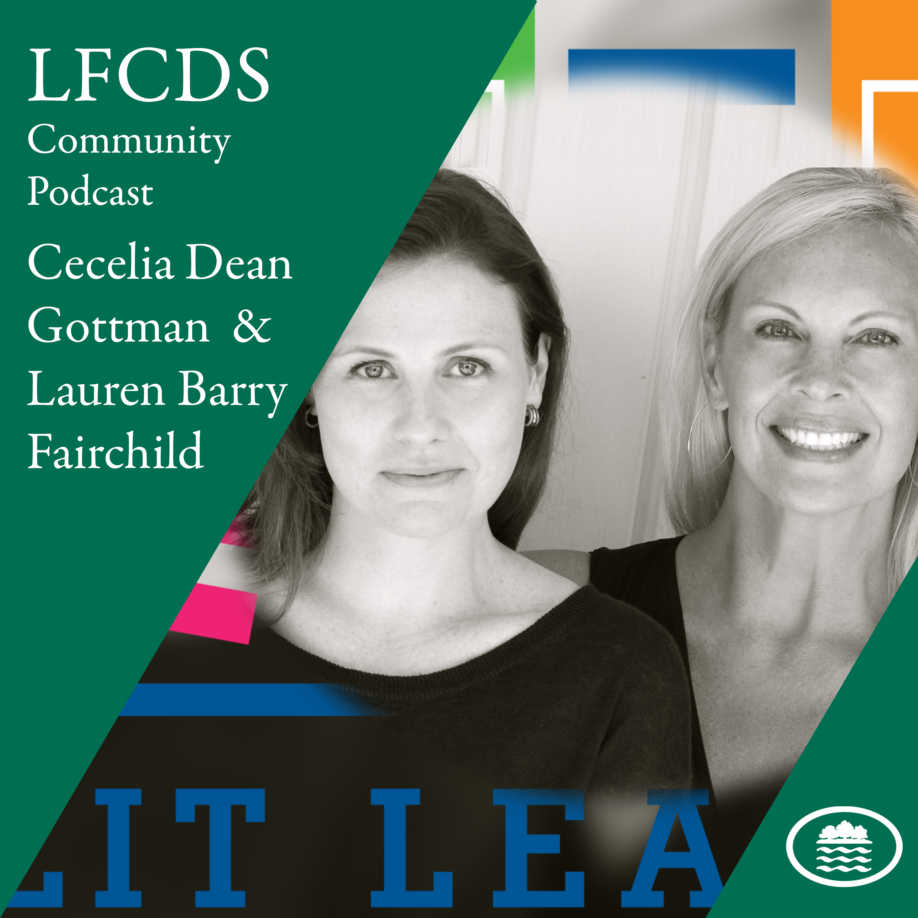 LFCDS Community Podcast 7 - Cece Dean Gottman and Lauren Barry Fairchild