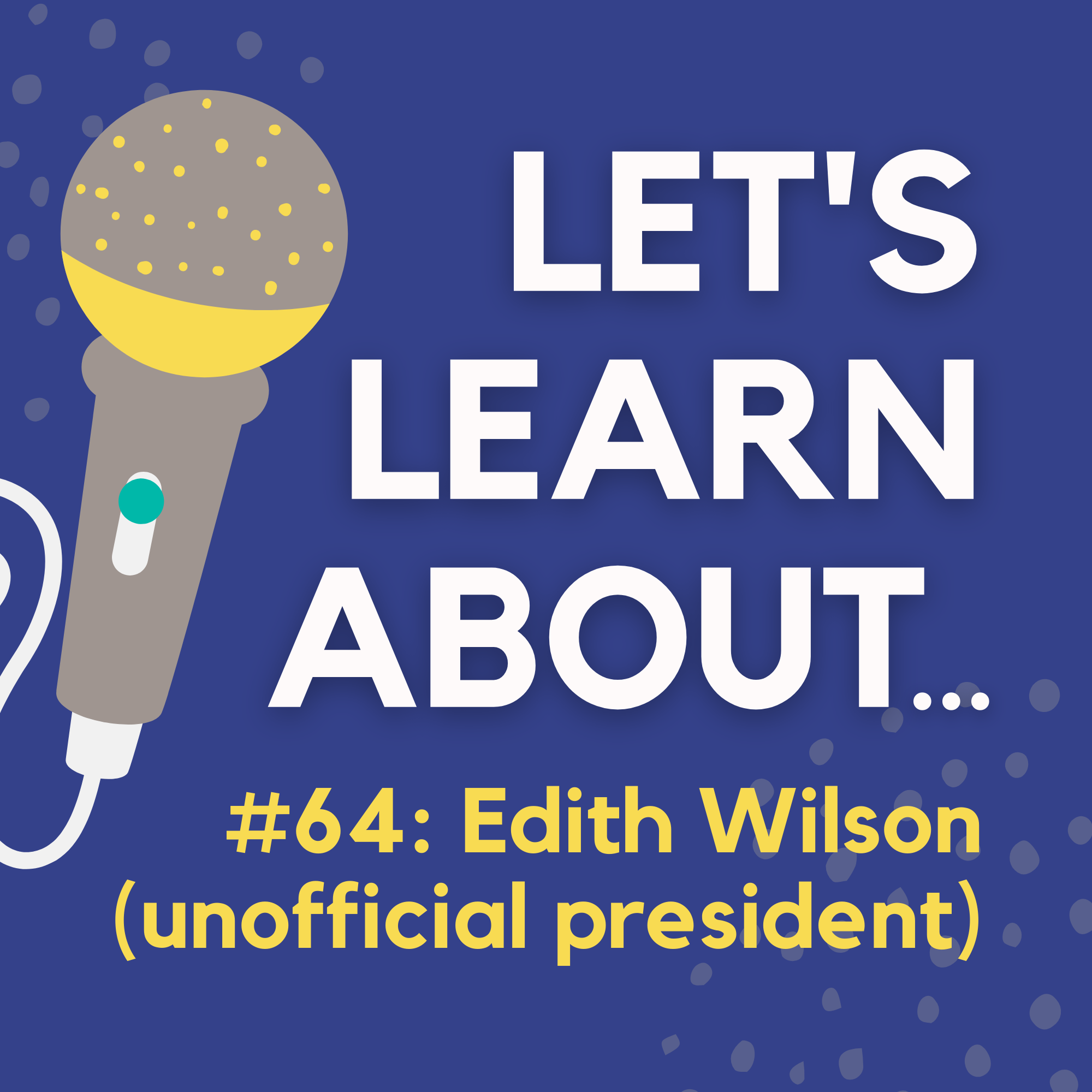 #64 - Edith Wilson: the Controversial First Lady Who Became an Acting President Without Being Elected