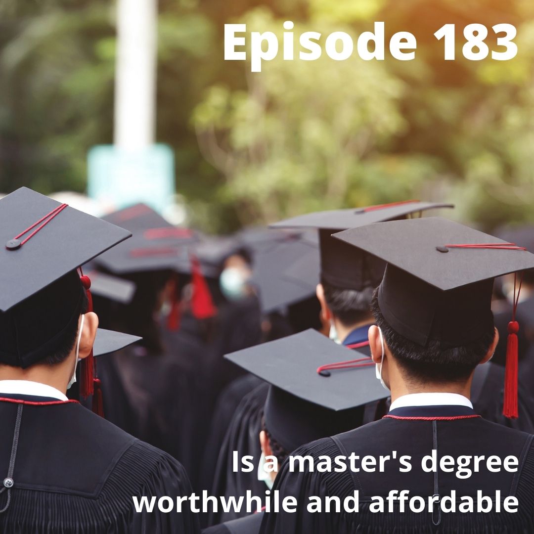 Episode 183 - Is a master's degree worthwhile and affordable