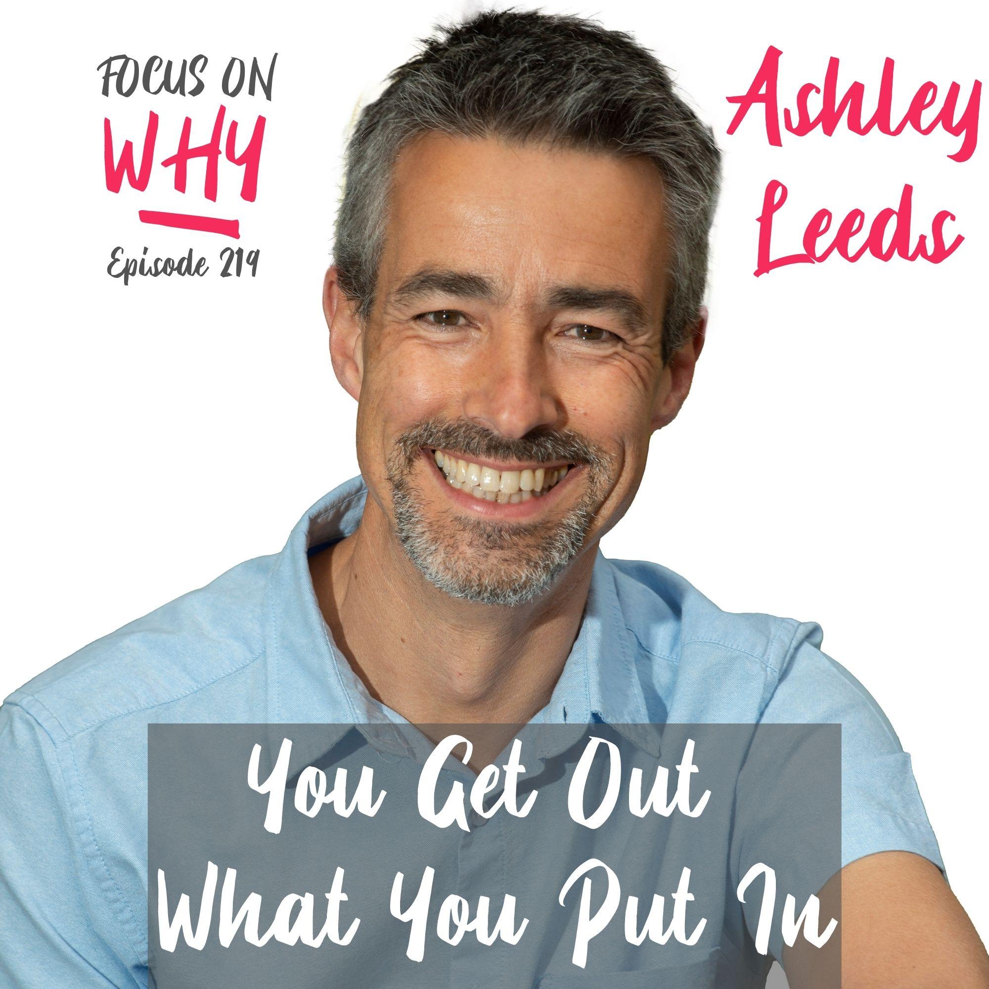 219 You Get Out What You Put In with Ashley Leeds