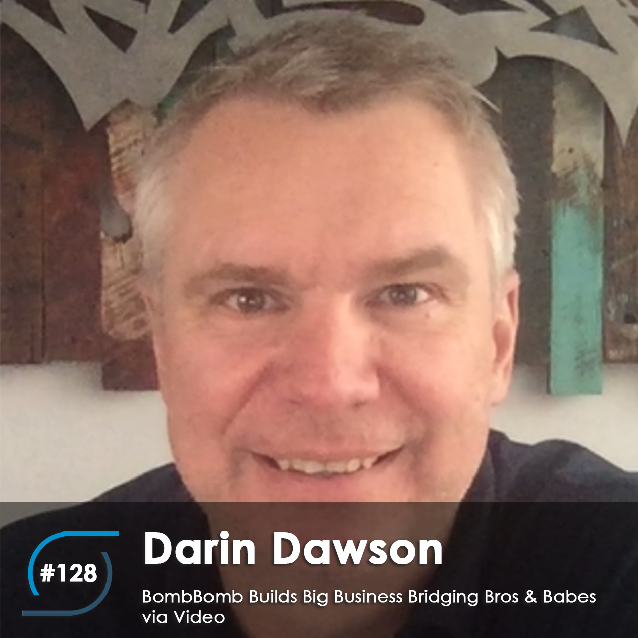 #128 – BombBomb Builds Big Business Bridging Bros & Babes via Video