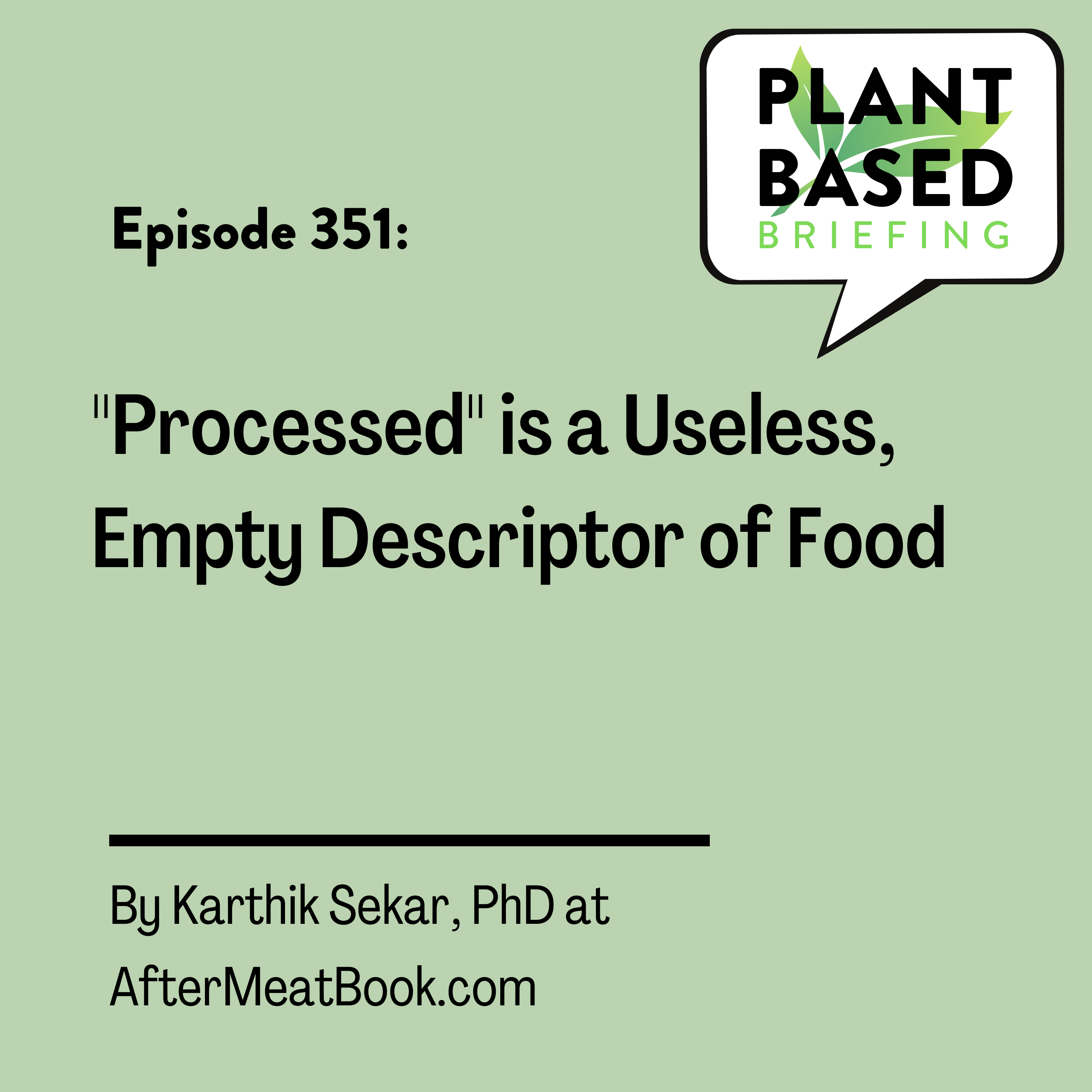 351: “Processed” is a Useless, Empty Descriptor of Food. By Dr. Karthik Sekar at AfterMeatBook.com.