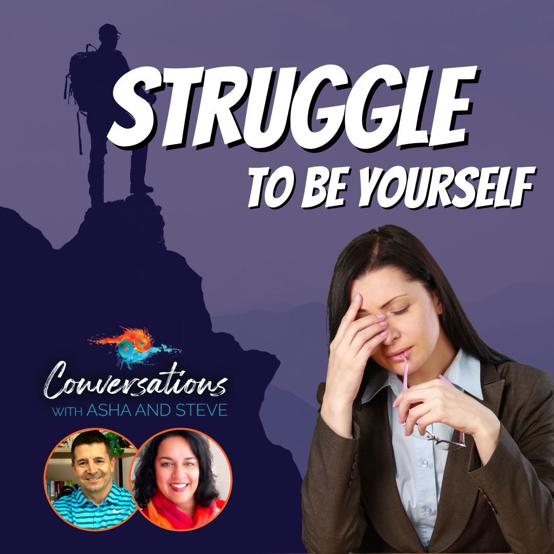 Episode 103: Struggle to Be Yourself| Dr. Asha Prasad & Steve Harper