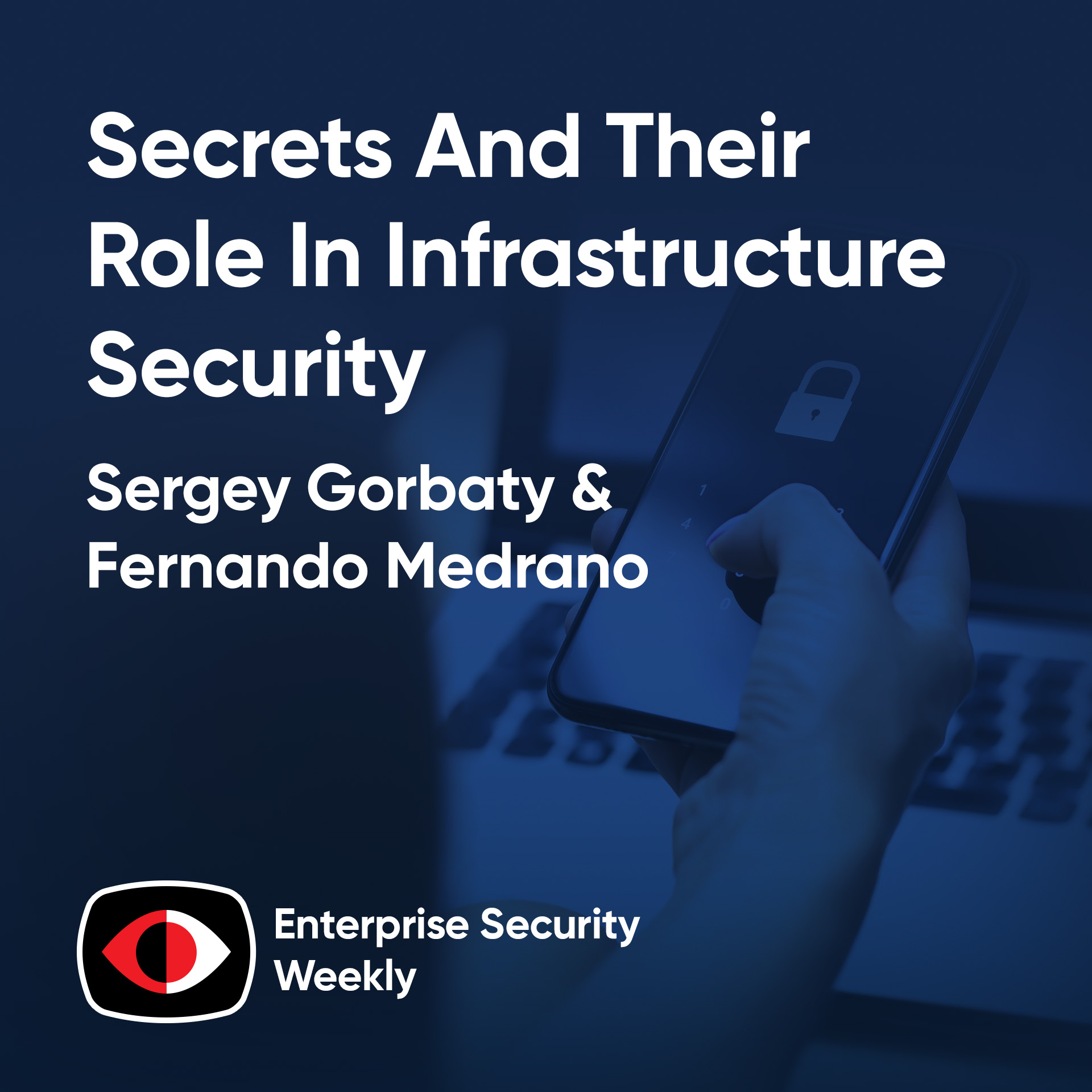 cover of episode Secrets and their role in infrastructure security - Jawahar Sivasankaran, Chas Clawson, Sergey Gorbaty, Fernando Medrano - ESW #406