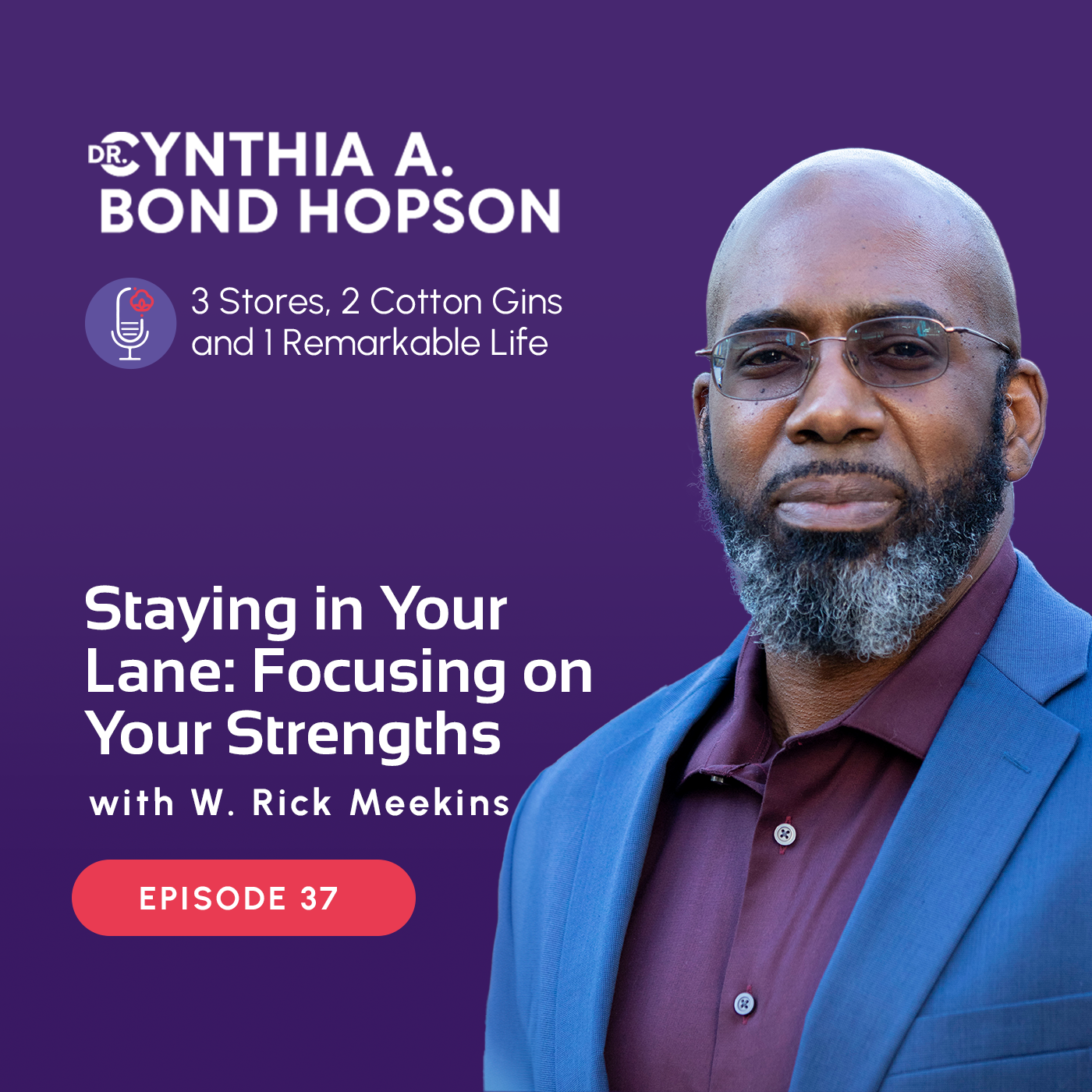 EP 37: Staying in Your Lane: Focusing on Your Strengths with W. Rick Meekins
