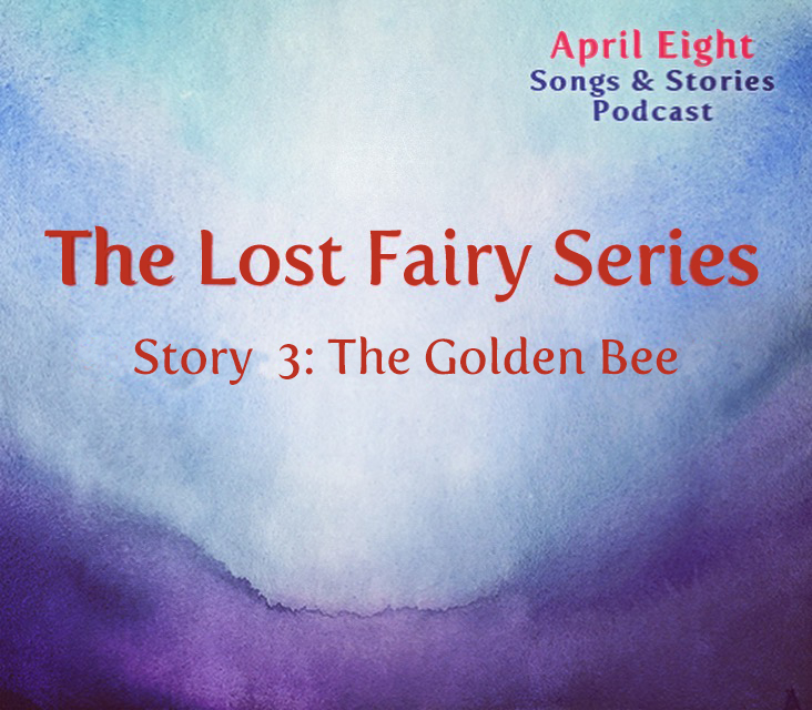 Ep 48, "The Lost Fairy Series, Story 3: The Golden Bee"