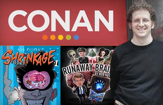 Rob Kutner, writer for CONAN; creator of Runaway Brains and Shrinkage