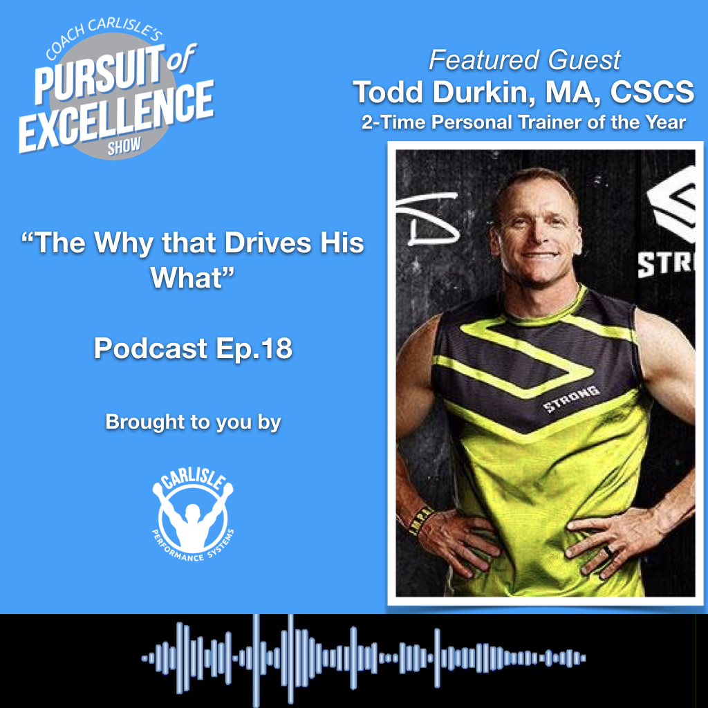 The Why Behind his What with Todd Durkin; episode #18