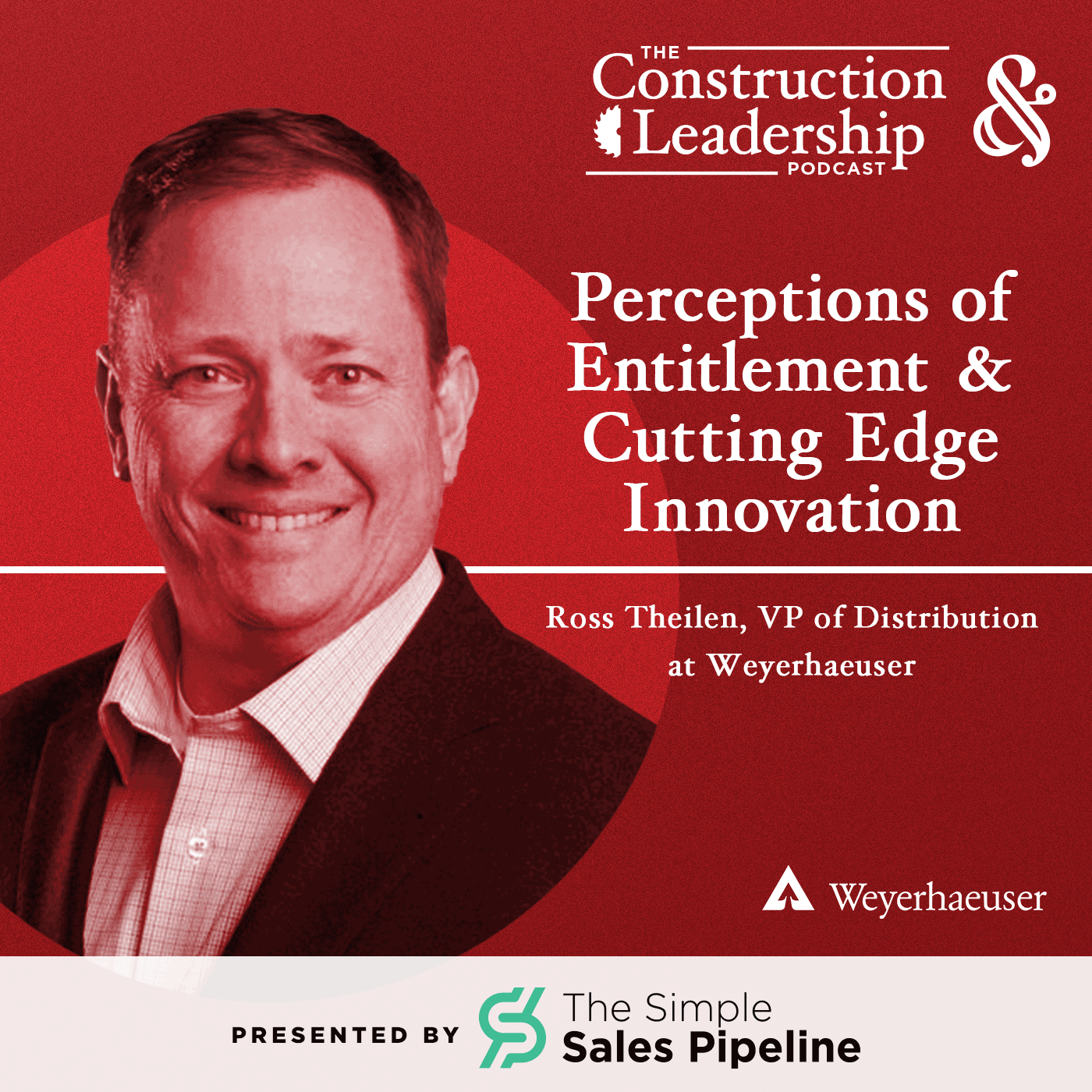 347 :: Ross Theilen, VP of Distribution at Weyerhaeuser On Perceptions of Entitlement and Cutting Edge Innovation