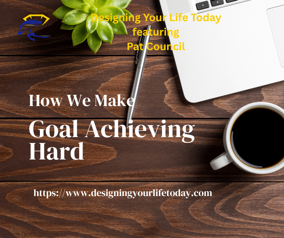 How We Make Goal Achieving Hard